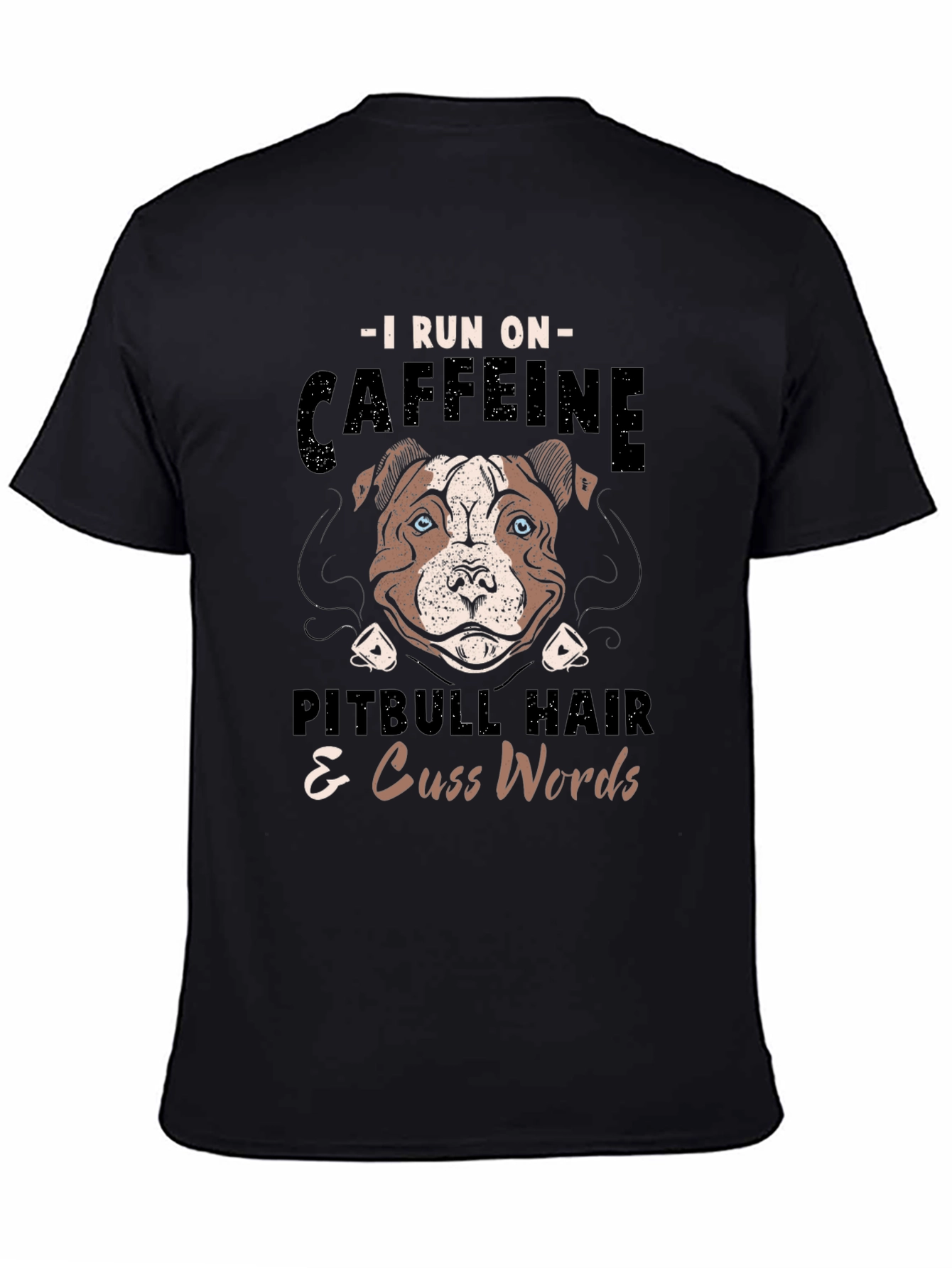 Black I Run on Caffeine Pitbull Hair & Cuss Words T-Shirt view 4