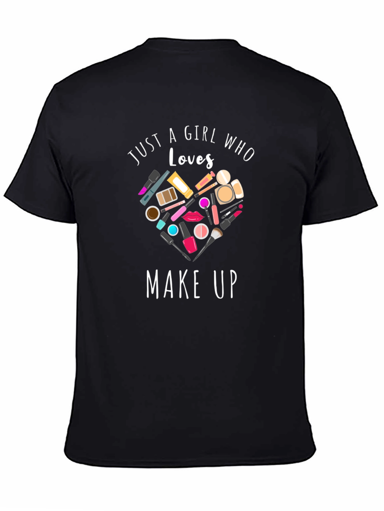 Black Just a Girl Who Loves Make Up T-Shirt view 4
