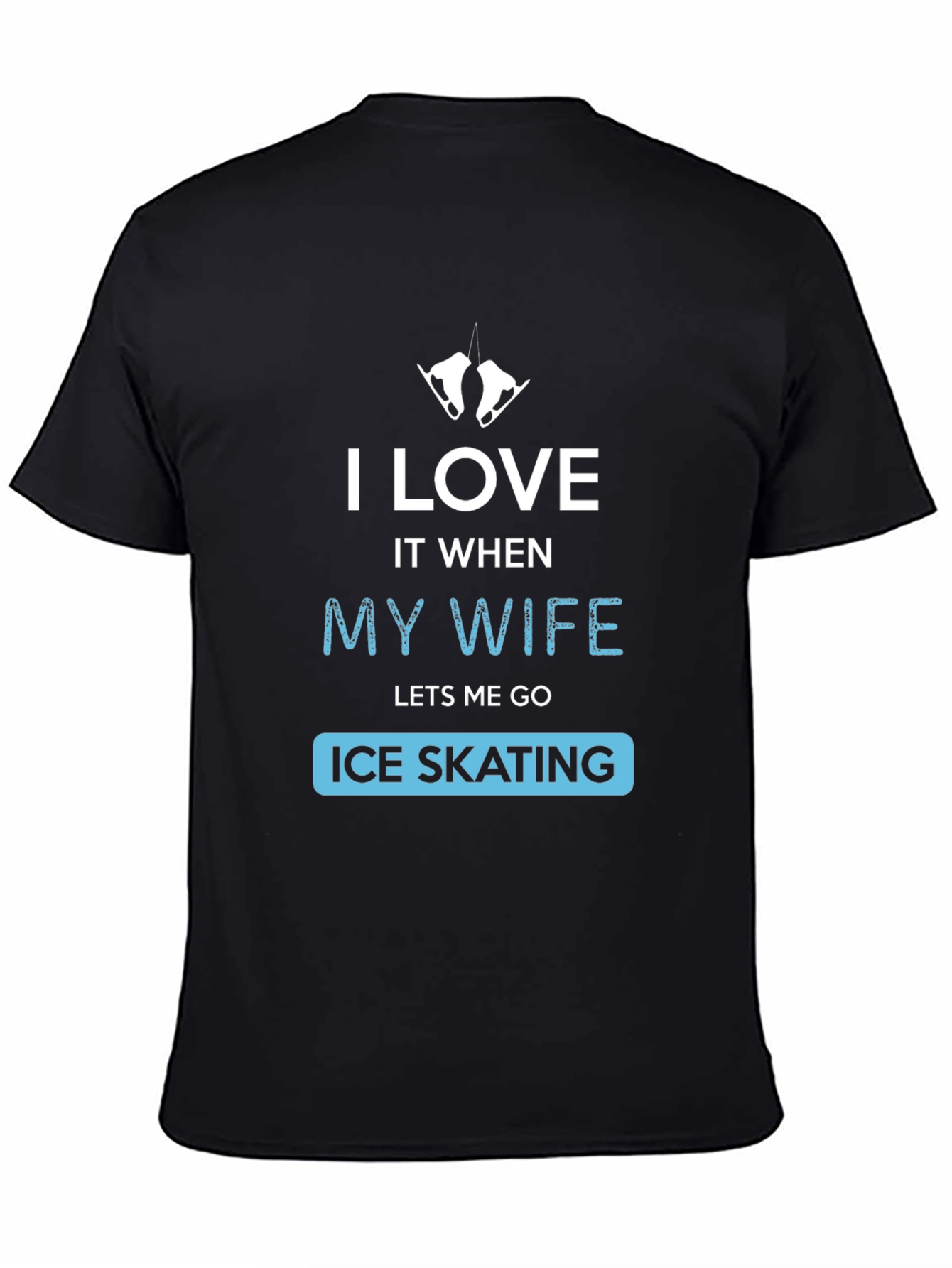 Black I Love It When My Wife Lets Me Go Ice Skating T-Shirt view 4