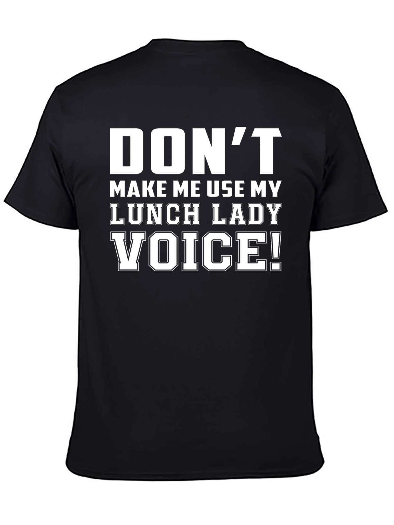 Black Don't Make Me Use My Lunch Lady Voice T-Shirt view 4
