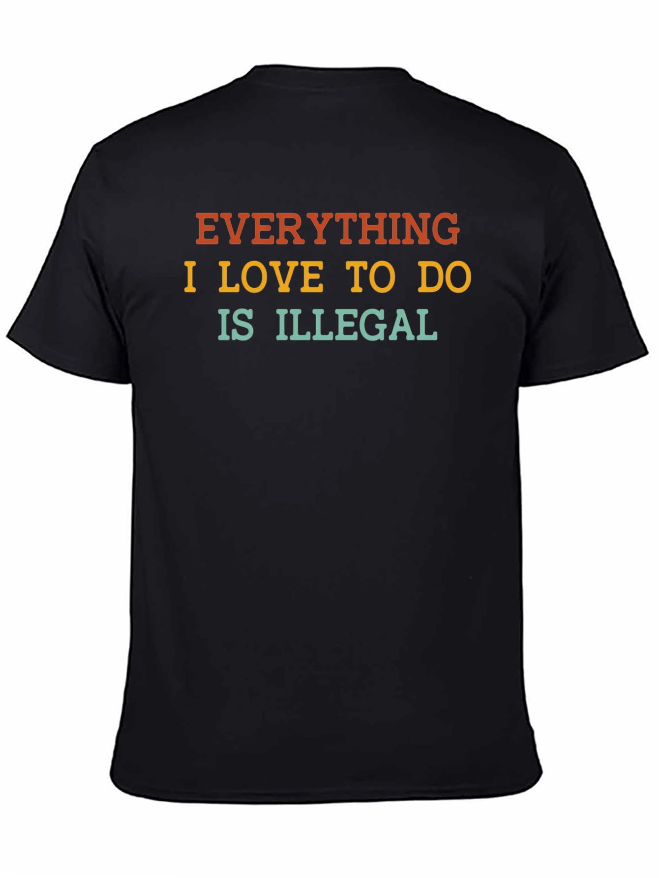 Black Everything I Love to Do is Illegal T-Shirt view 4