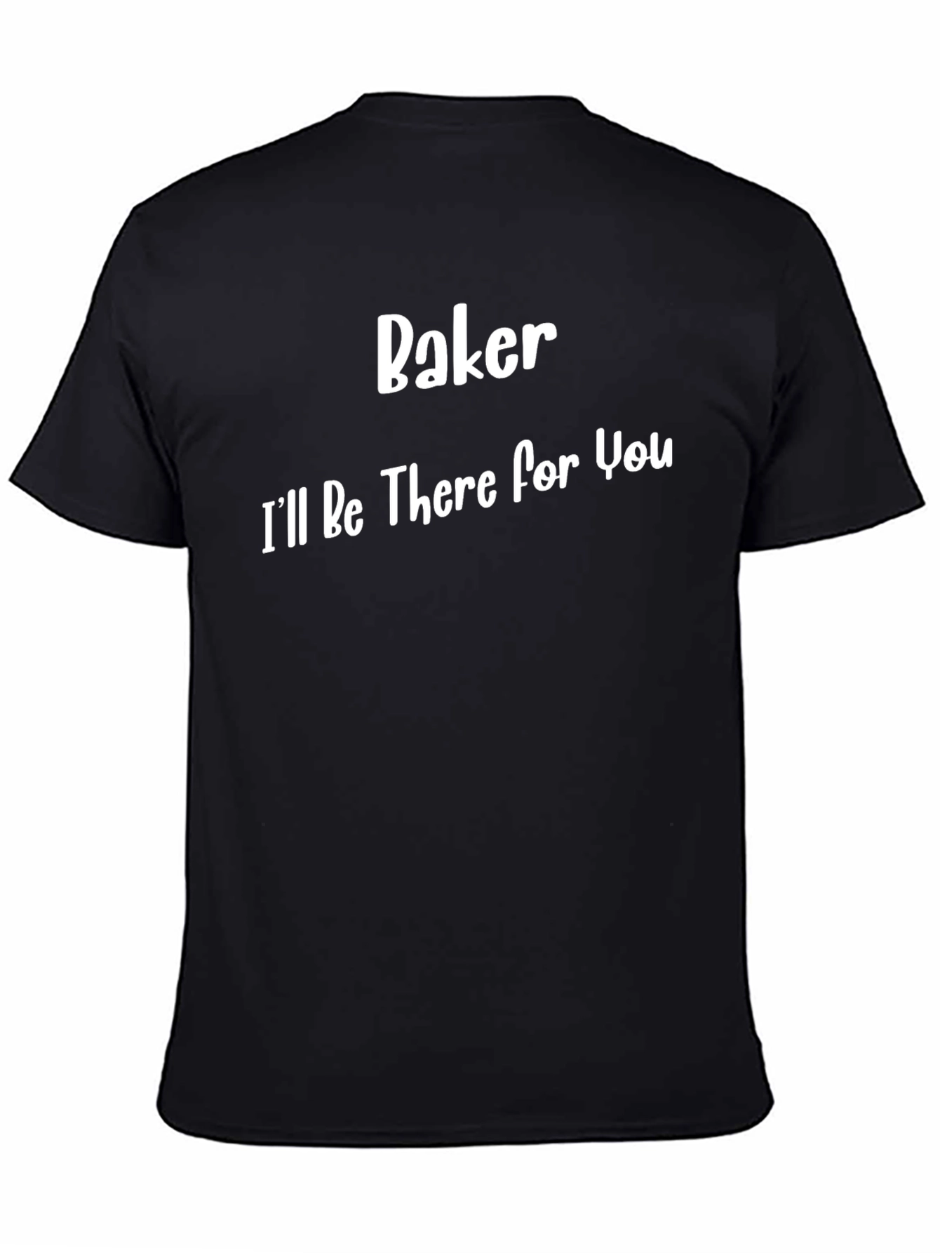 Black Baker I'll Be There For You T-Shirt view 4