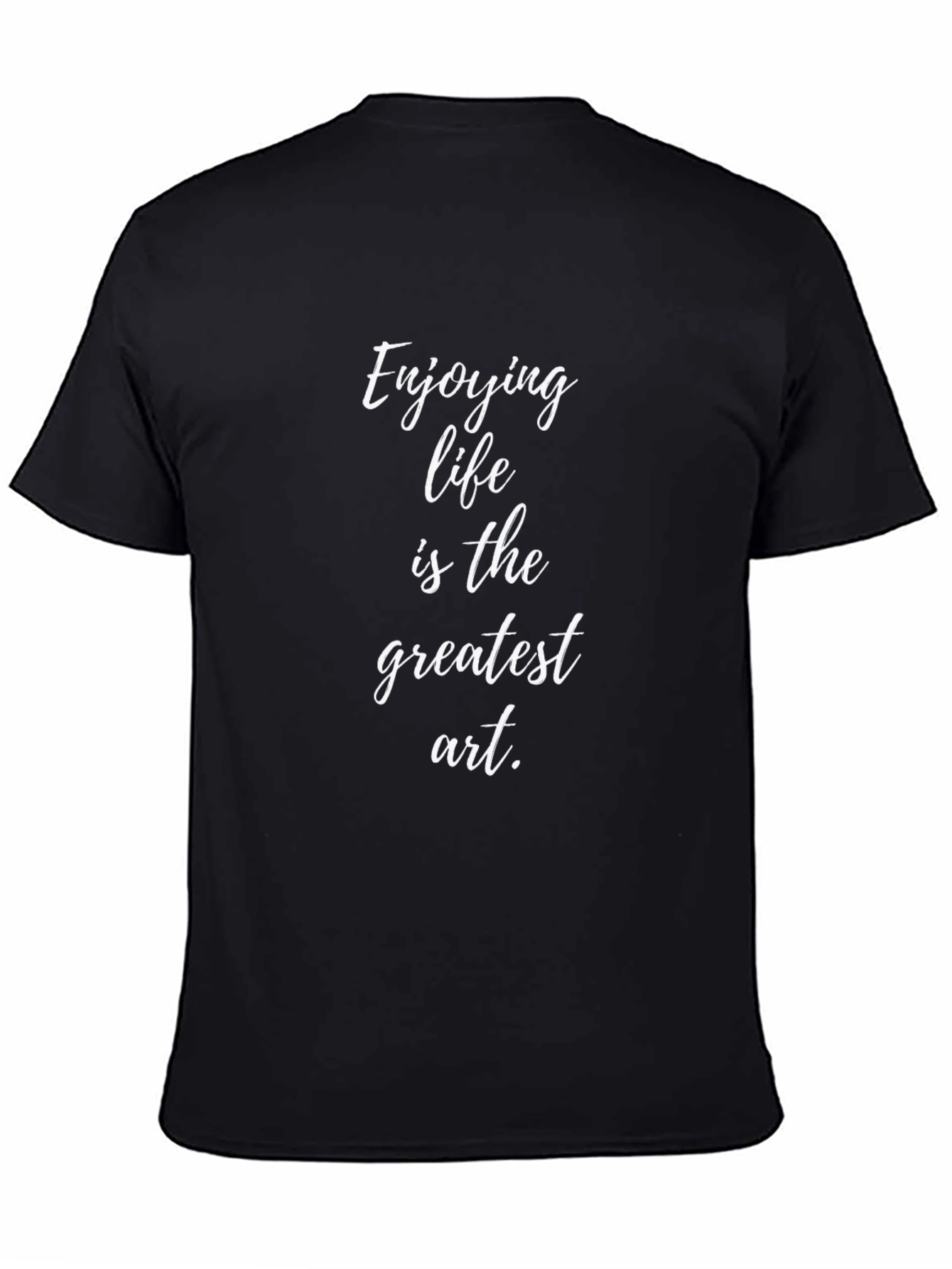 Black Enjoying Life is the Greatest Art T-Shirt view 4