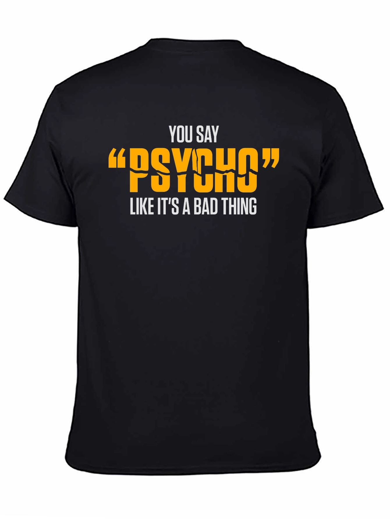 Black You Say "Psycho" T-Shirt - Funny Graphic Tee view 4