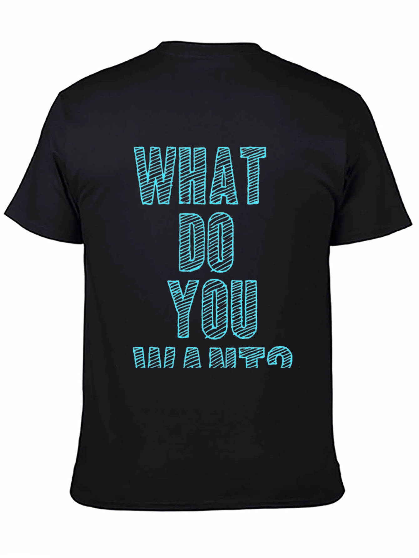 Black What Do You Want T-Shirt Funny Graphic Tee view 4
