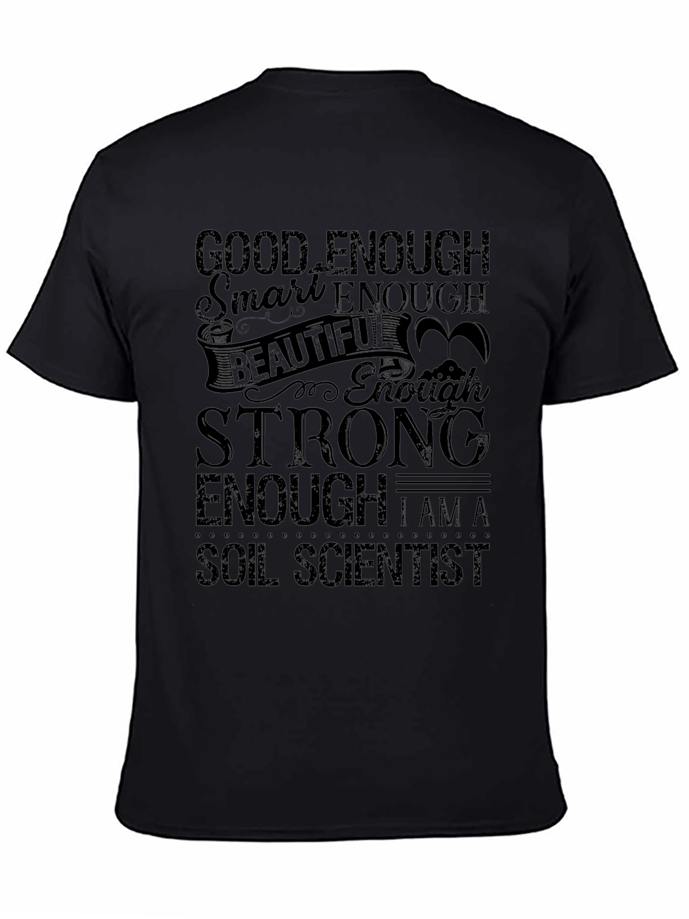 Soil Scientist T-Shirt - Good Enough, Strong Enough! - 4