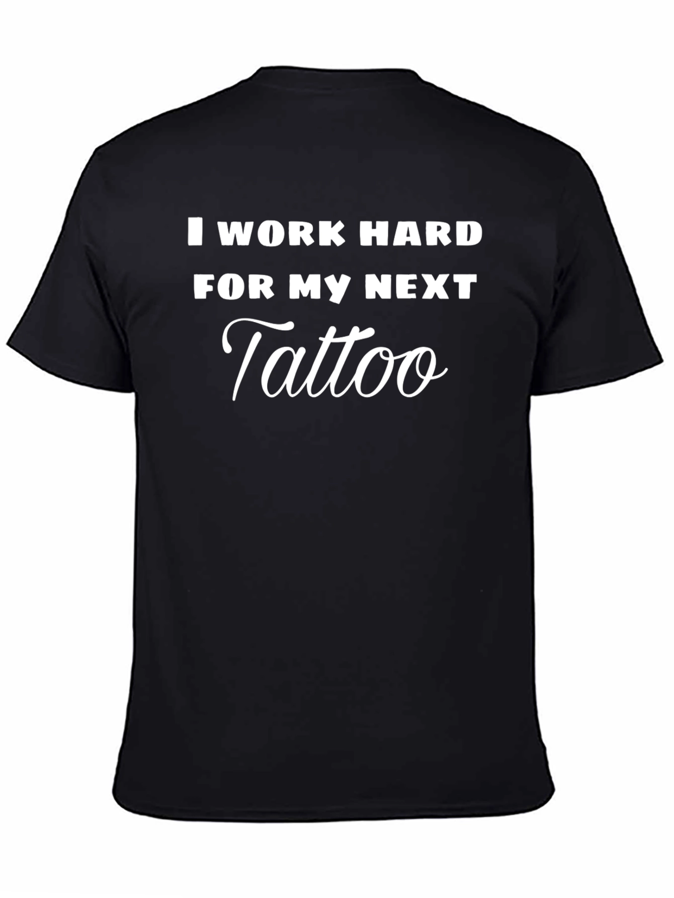 Black I Work Hard for My Next Tattoo Graphic Tee view 4