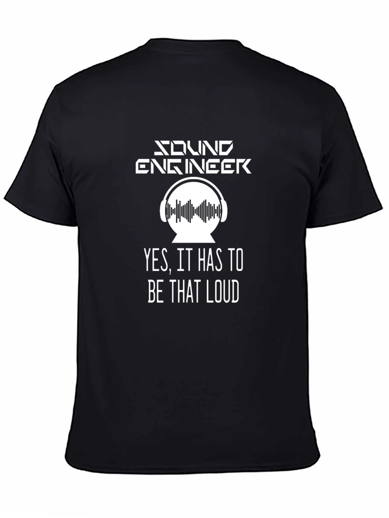 Black Sound Engineer T-Shirt - Yes, It Has to Be That Loud view 4