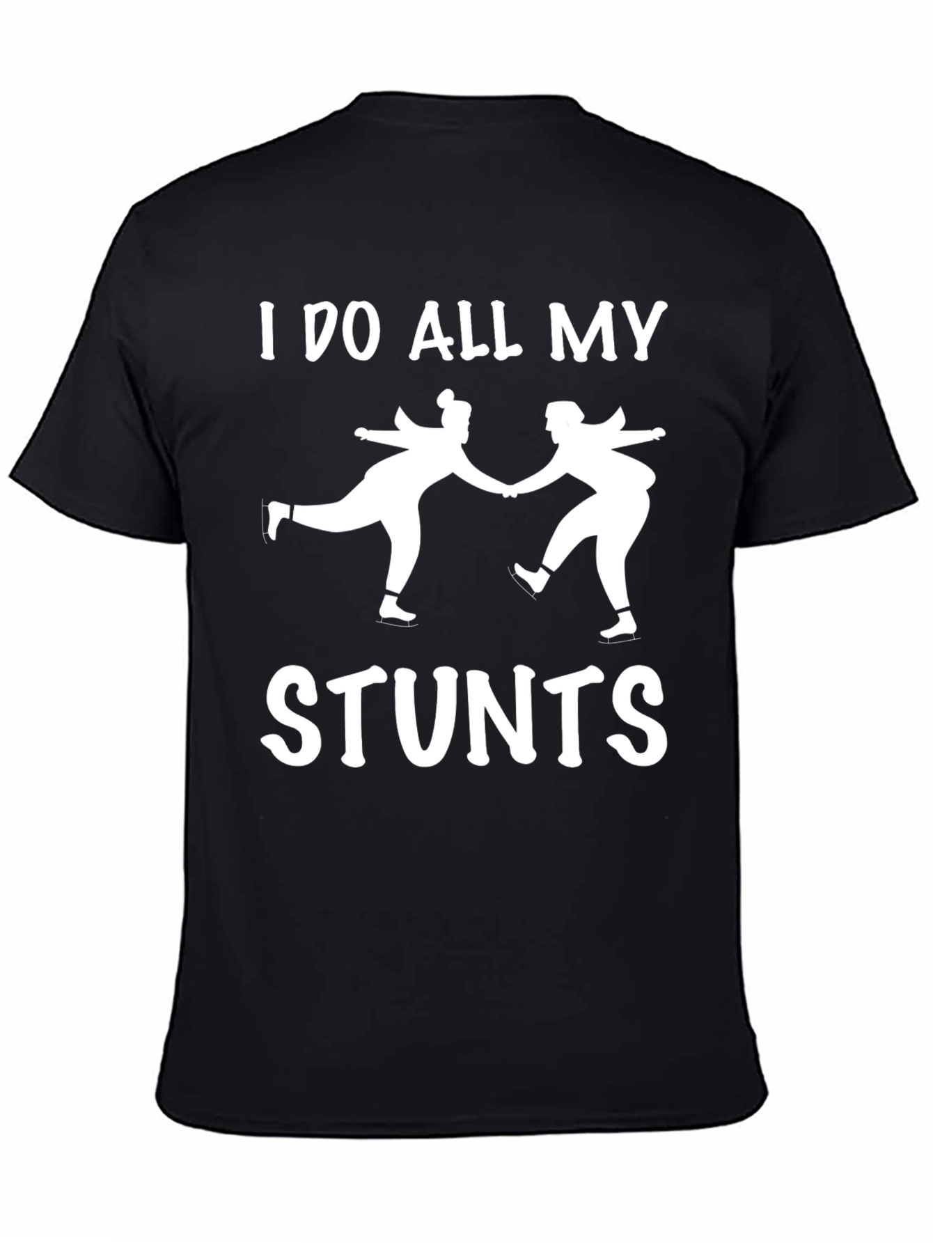 I Do All My Stunts Skating T-Shirt - 4