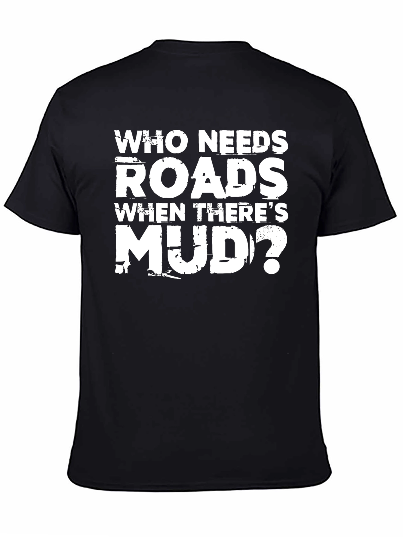 Black Who Needs Roads When There's Mud T-Shirt view 4