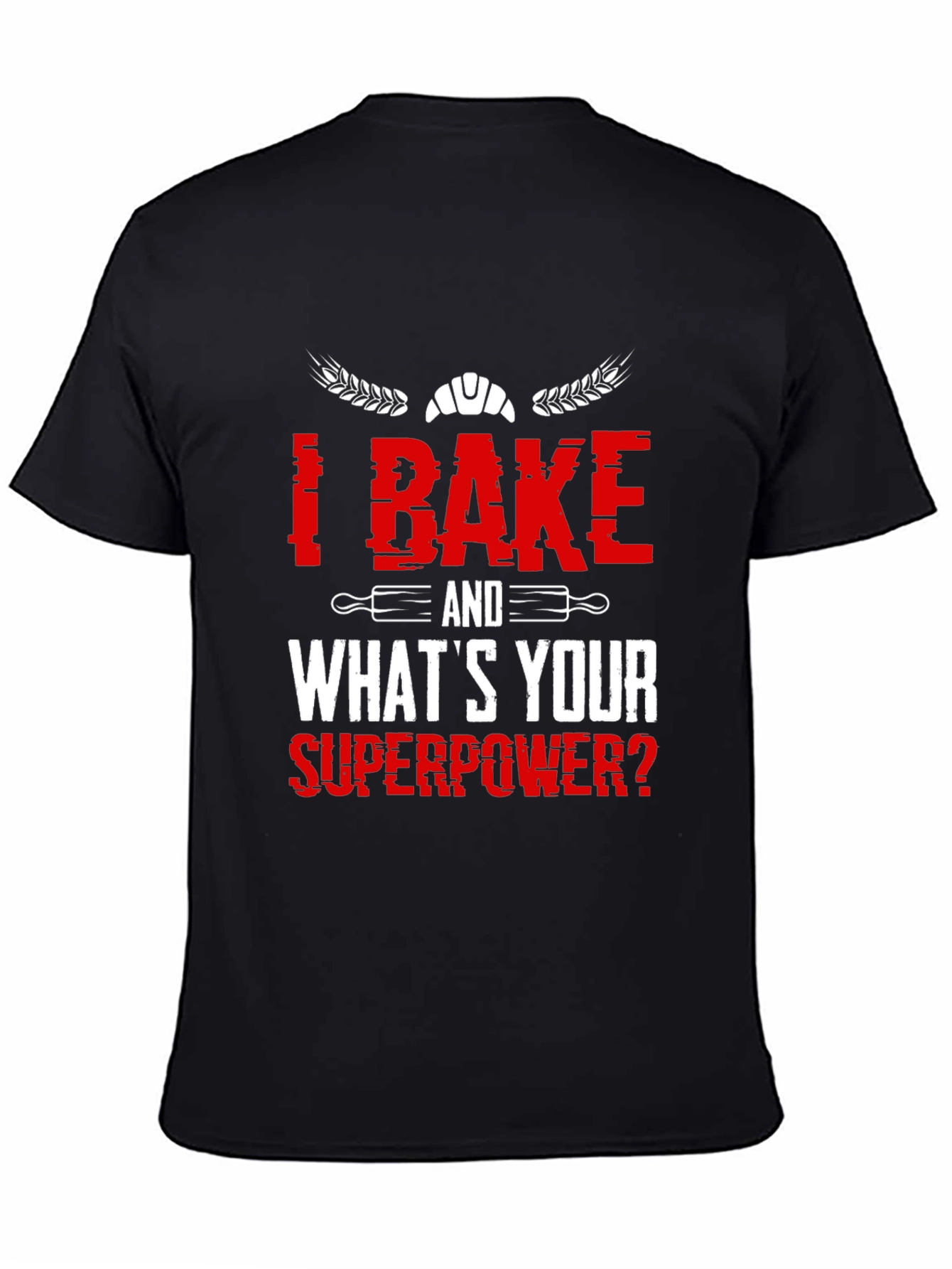 I Bake, What's Your Superpower? T-Shirt - 4
