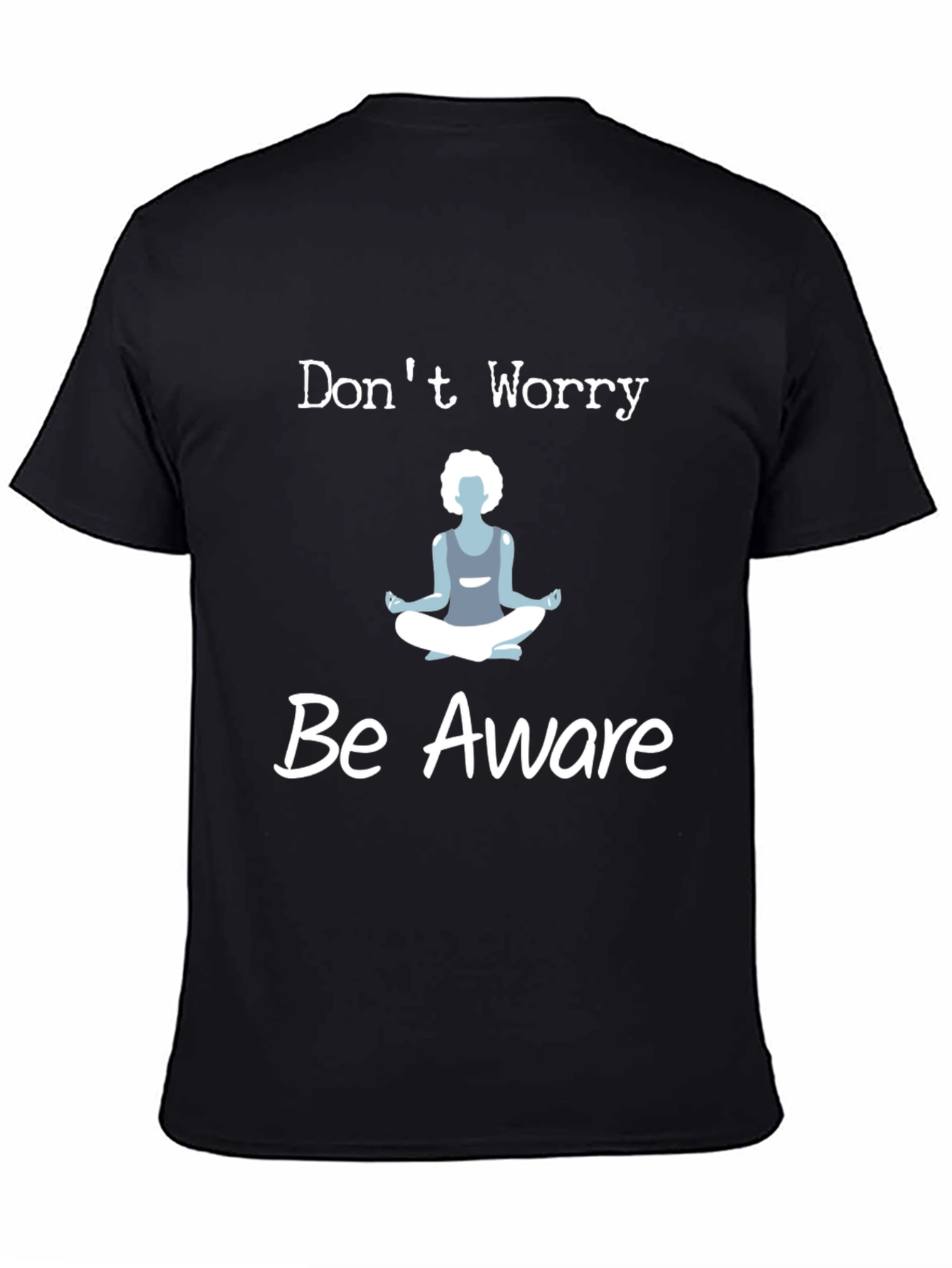 Black Don't Worry Be Aware T-Shirt Yoga Meditation view 4