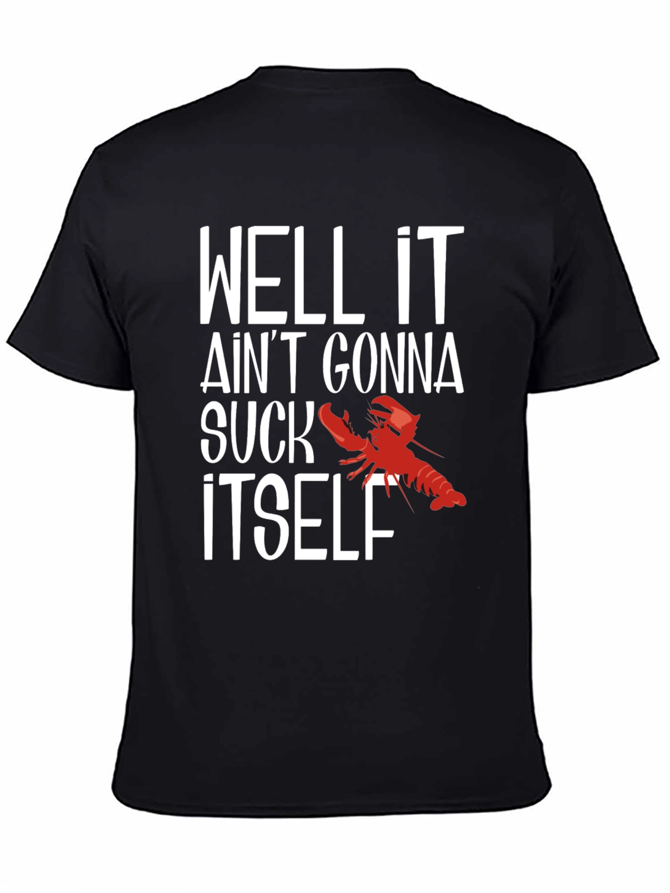 Black Well It Ain't Gonna Suck Itself Funny Crawfish T-Shirt view 4