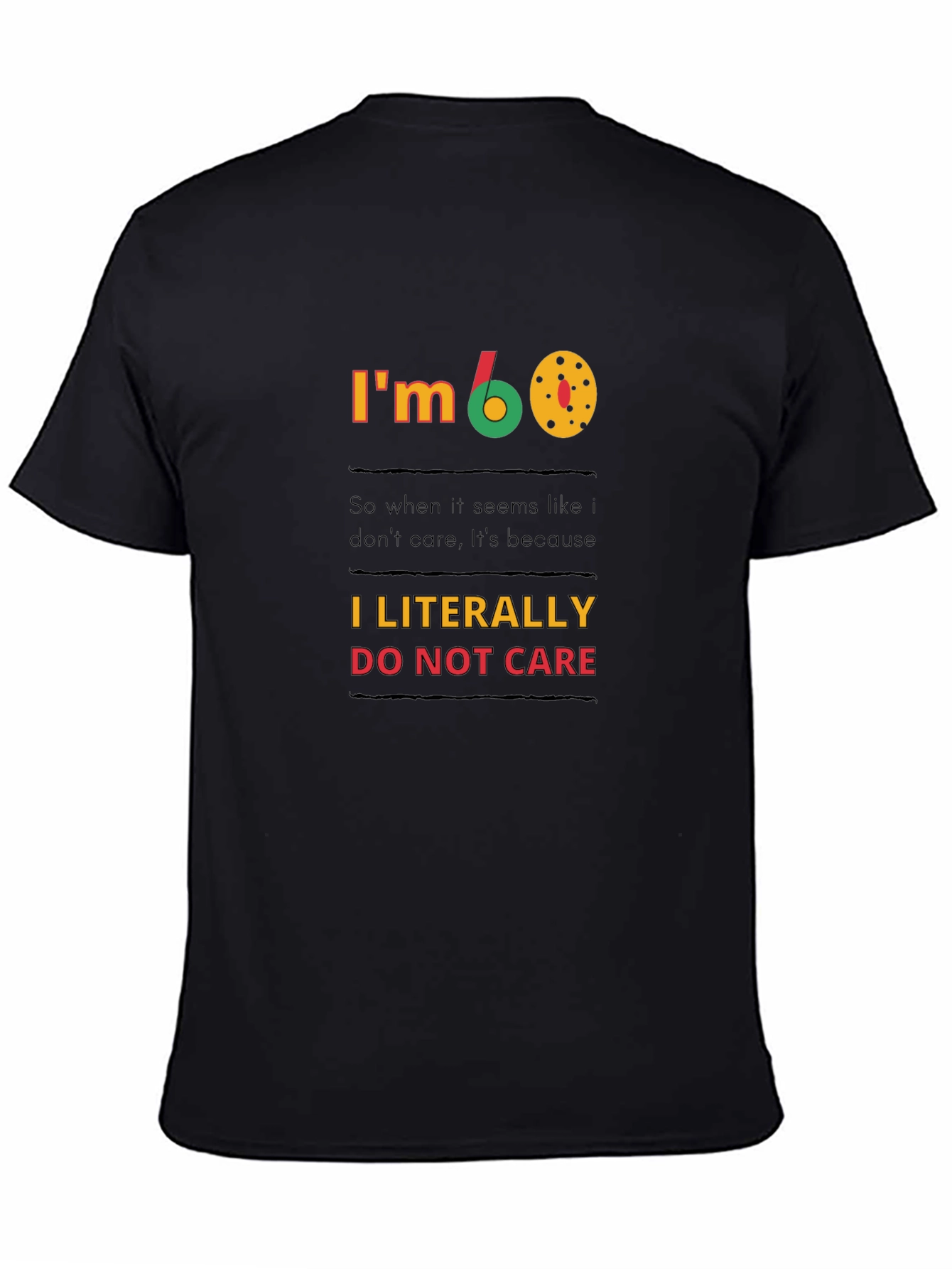 Black I'm 60, I Literally Do Not Care T-Shirt view 4