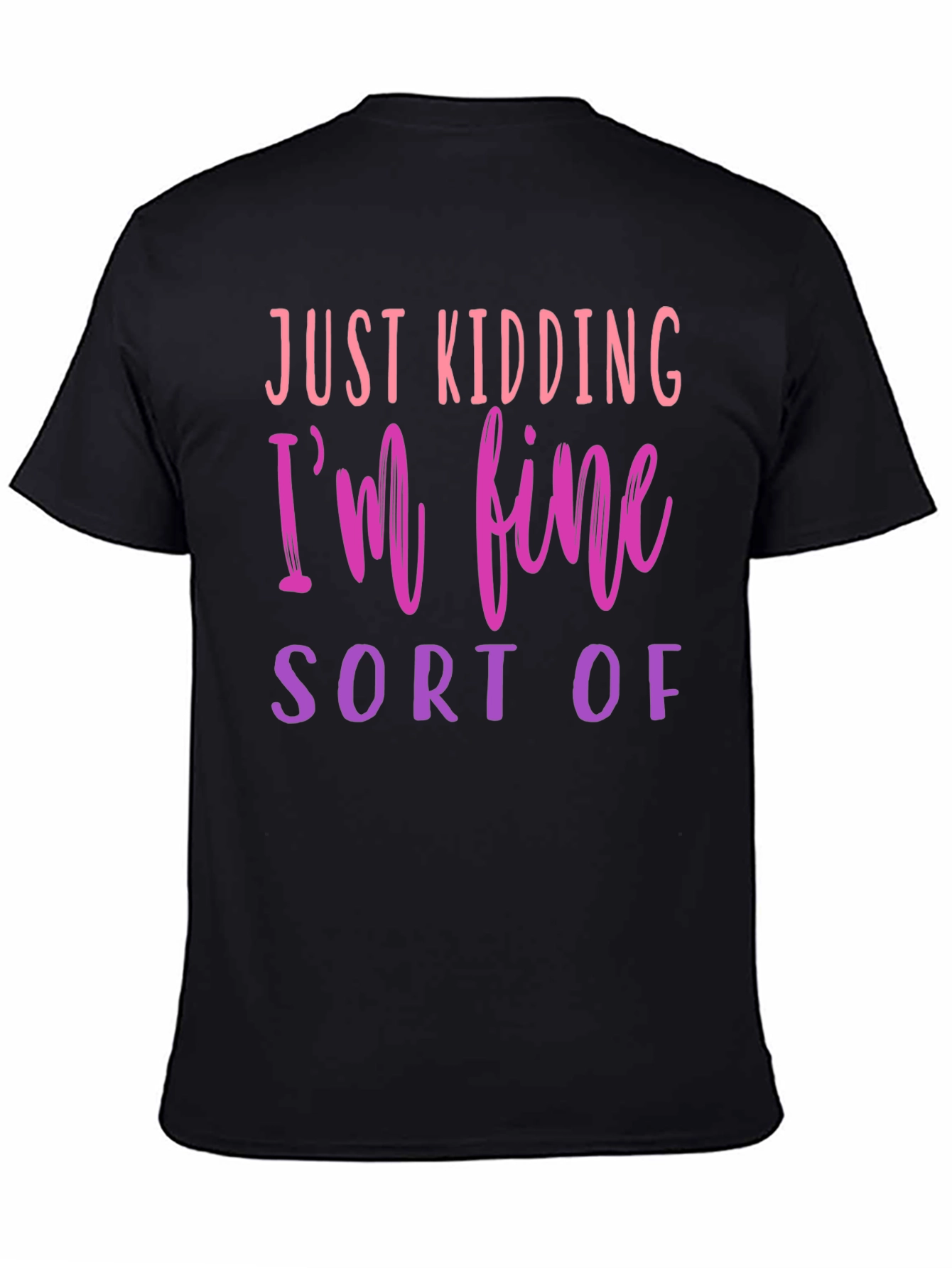 Black Just Kidding I'm Fine - Novelty Graphic T-Shirt view 4