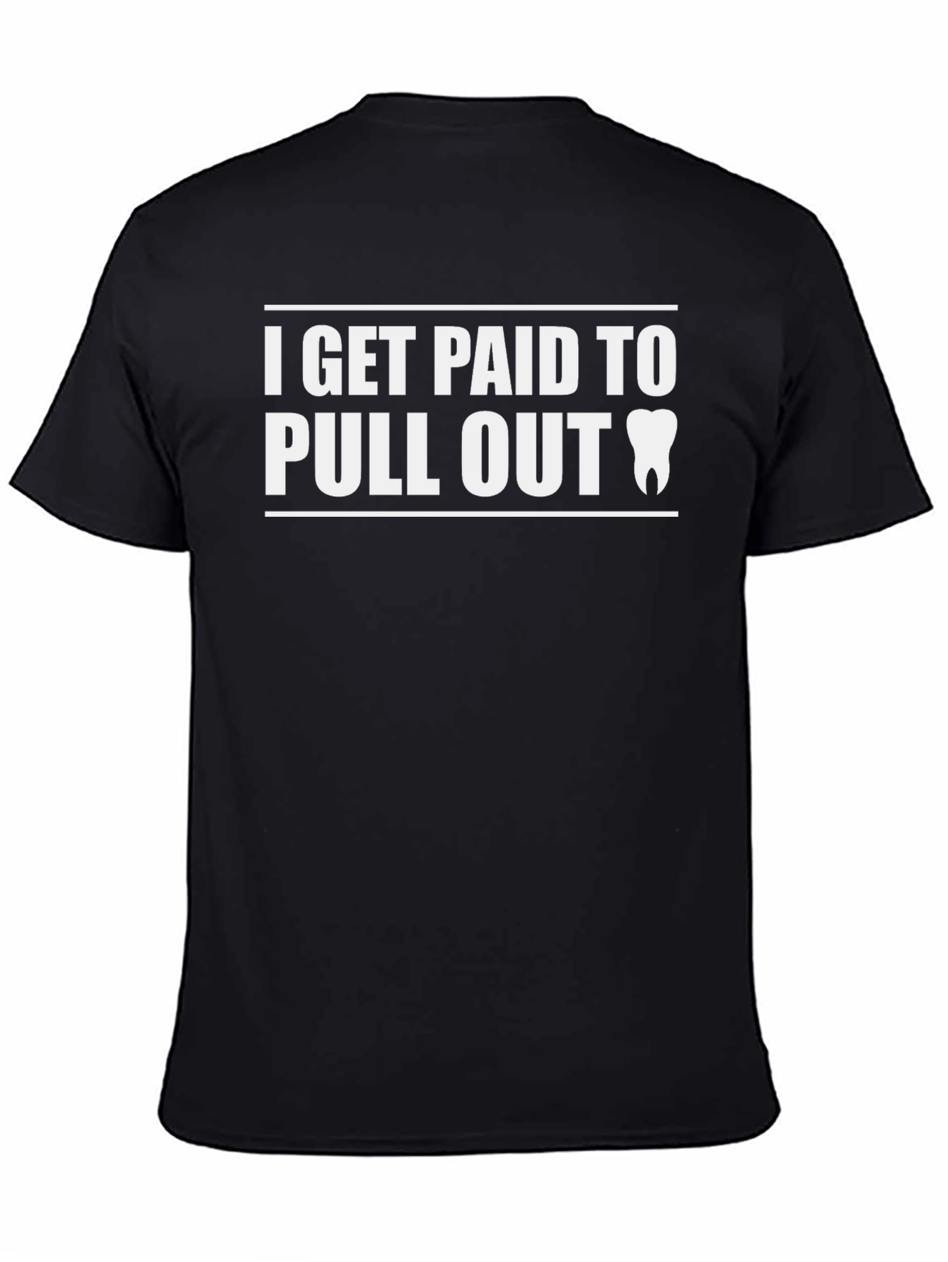 Black I Get Paid To Pull Out Dentist T-Shirt view 4