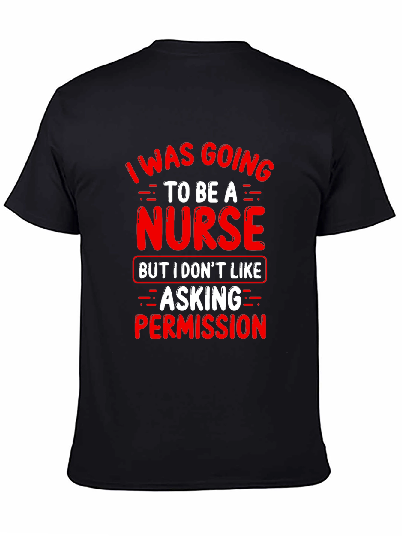 Black Funny Nurse T-Shirt - I Was Going To Be A Nurse view 4