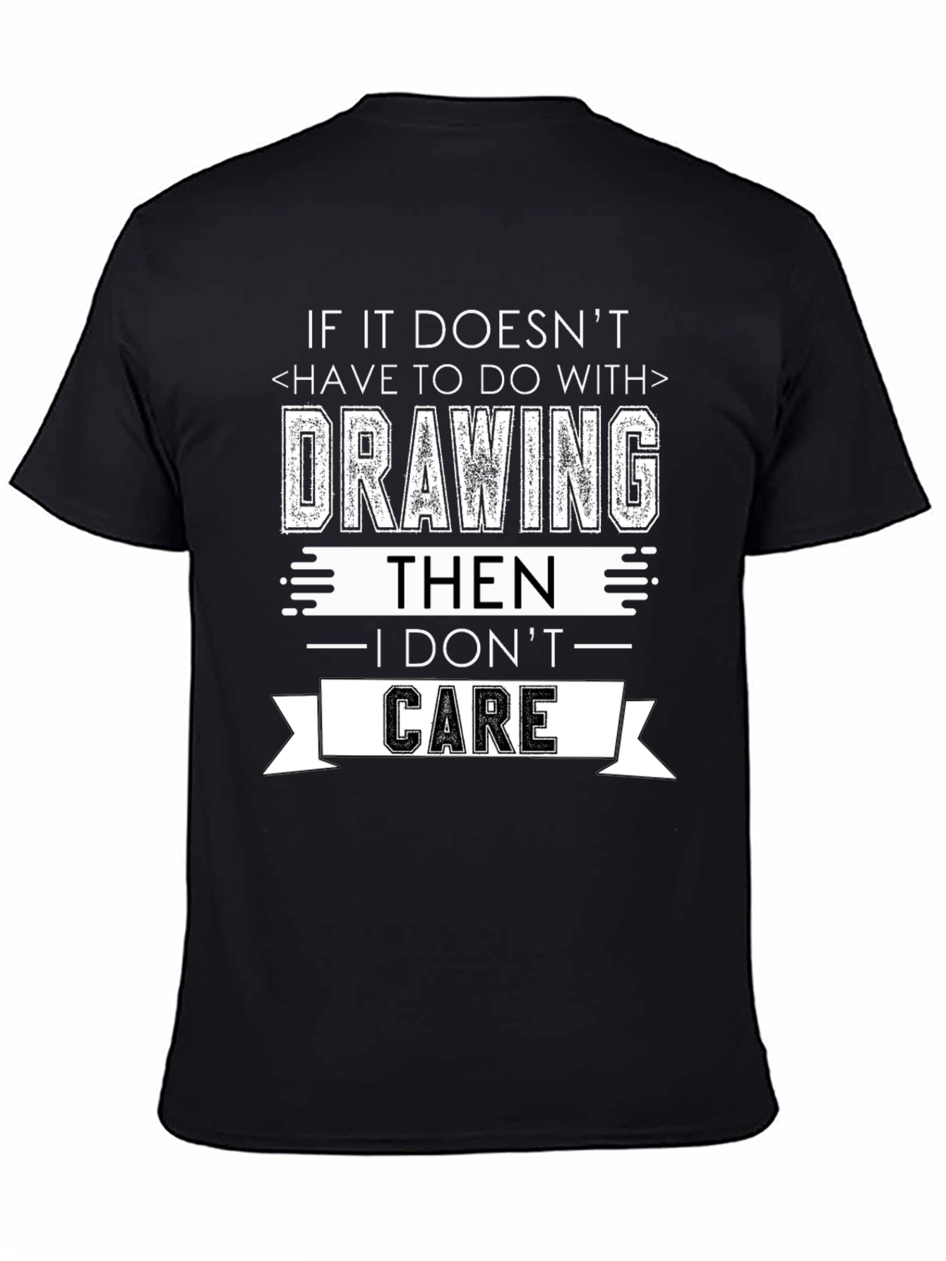 Drawing T-Shirt - I Don't Care Sarcastic Tee - 4