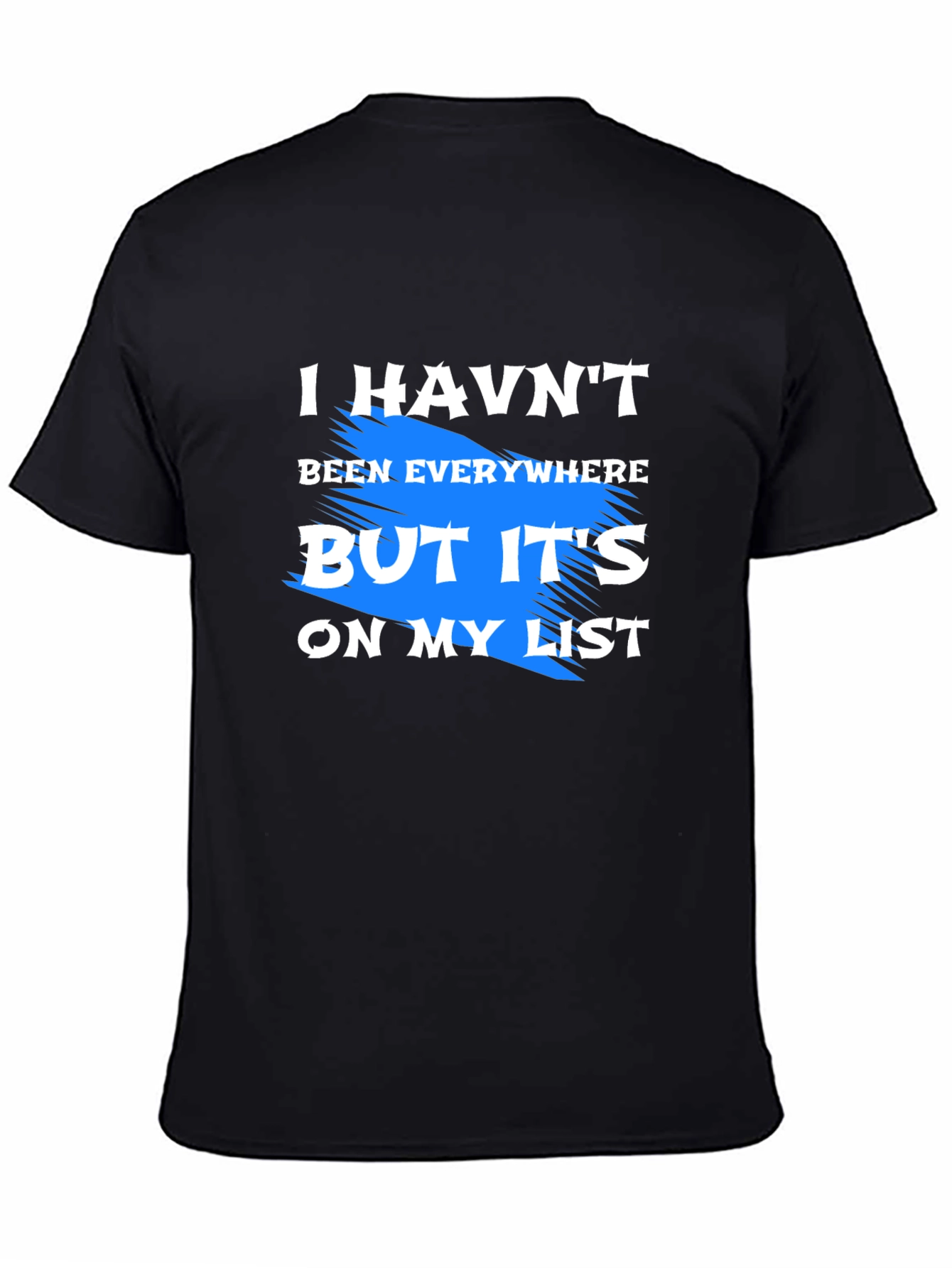 Black I Haven't Been Everywhere T-Shirt view 4