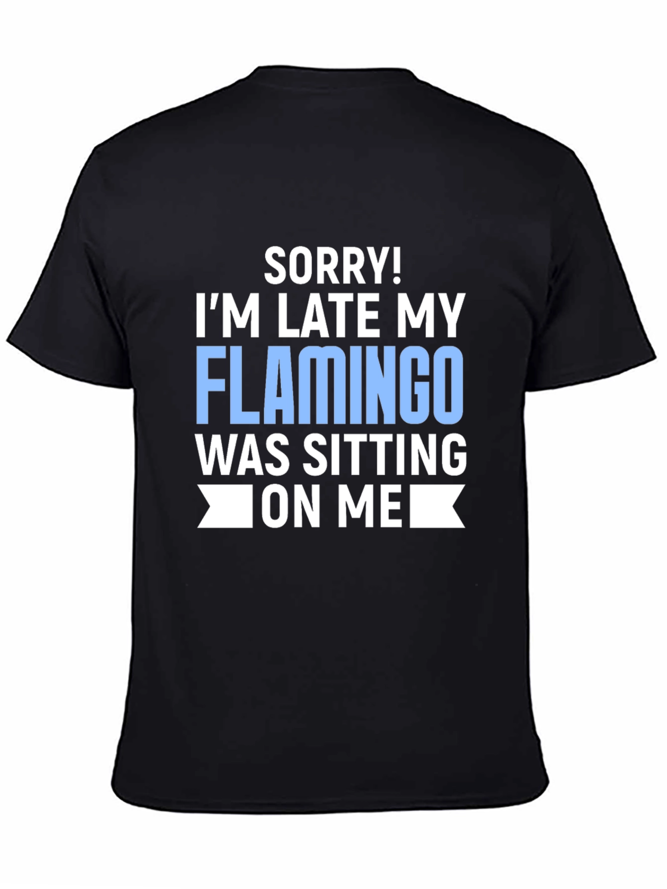 Black Funny Flamingo T-Shirt - 'Sorry I'm Late' Novelty Tee view 4