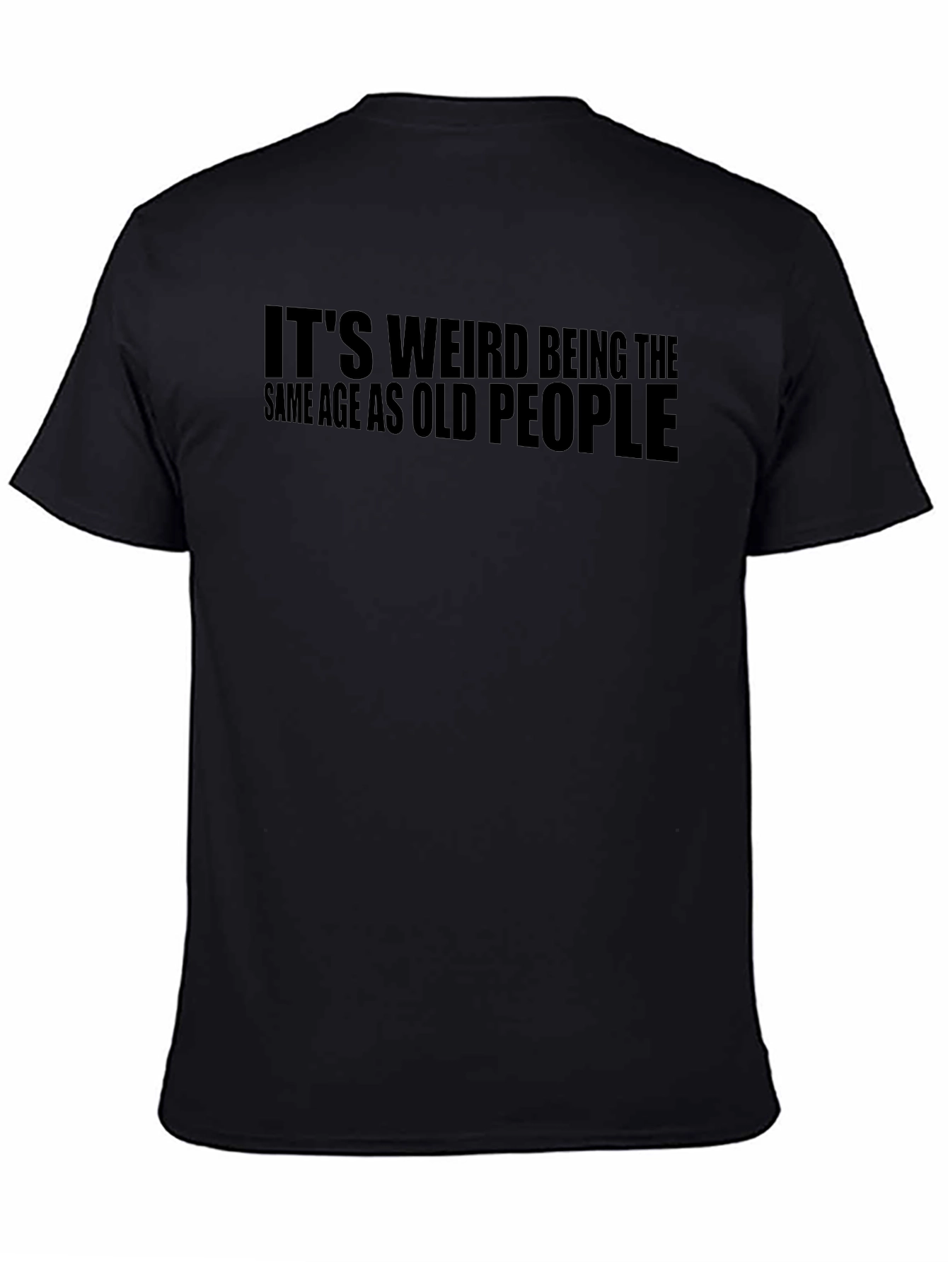 Black Funny It's Weird Being the Same Age as Old People T-Shirt view 4
