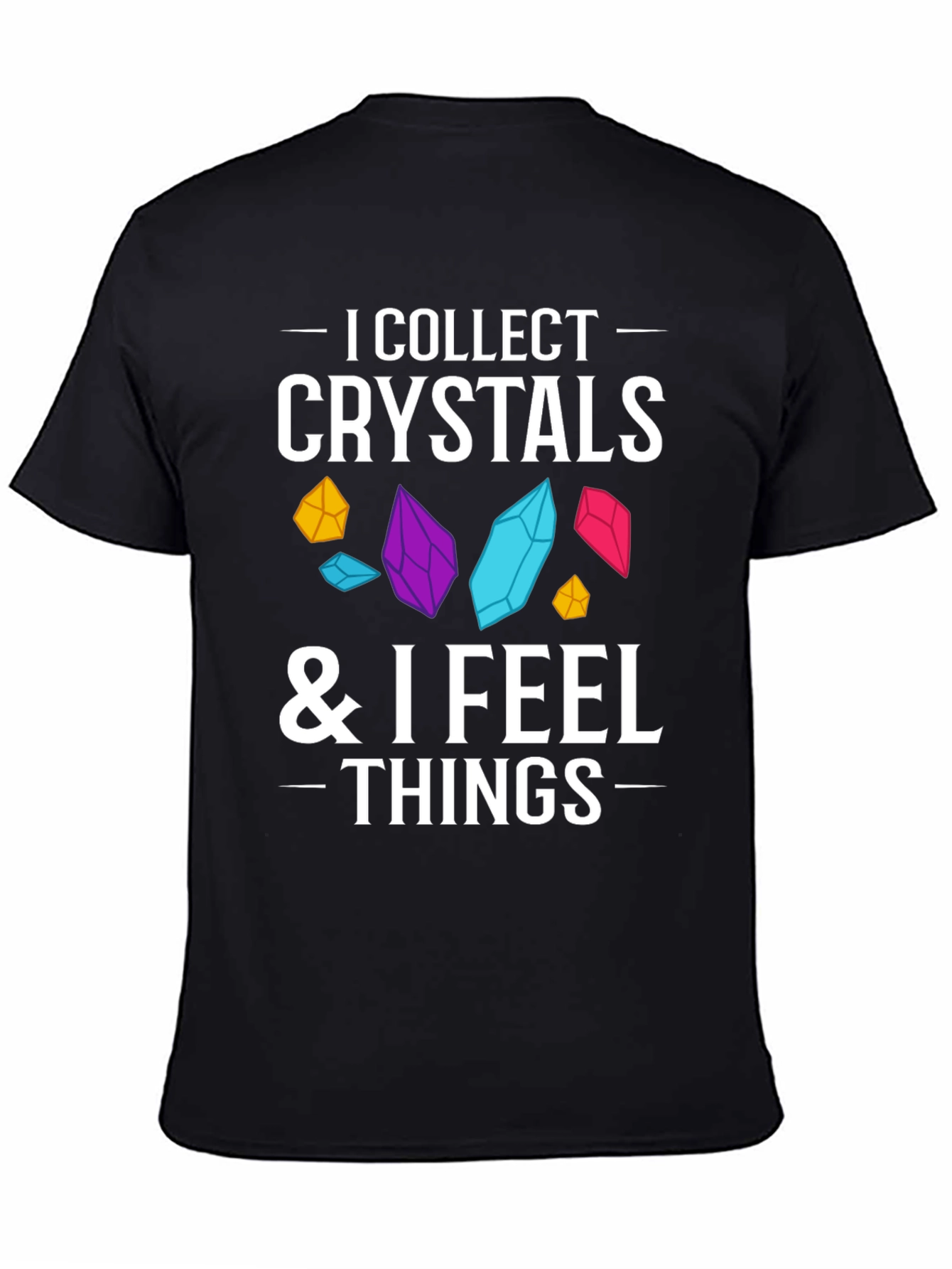 Black Crystal Collector Tee: I Collect Crystals & I Feel Things Black T-Shirt view 4