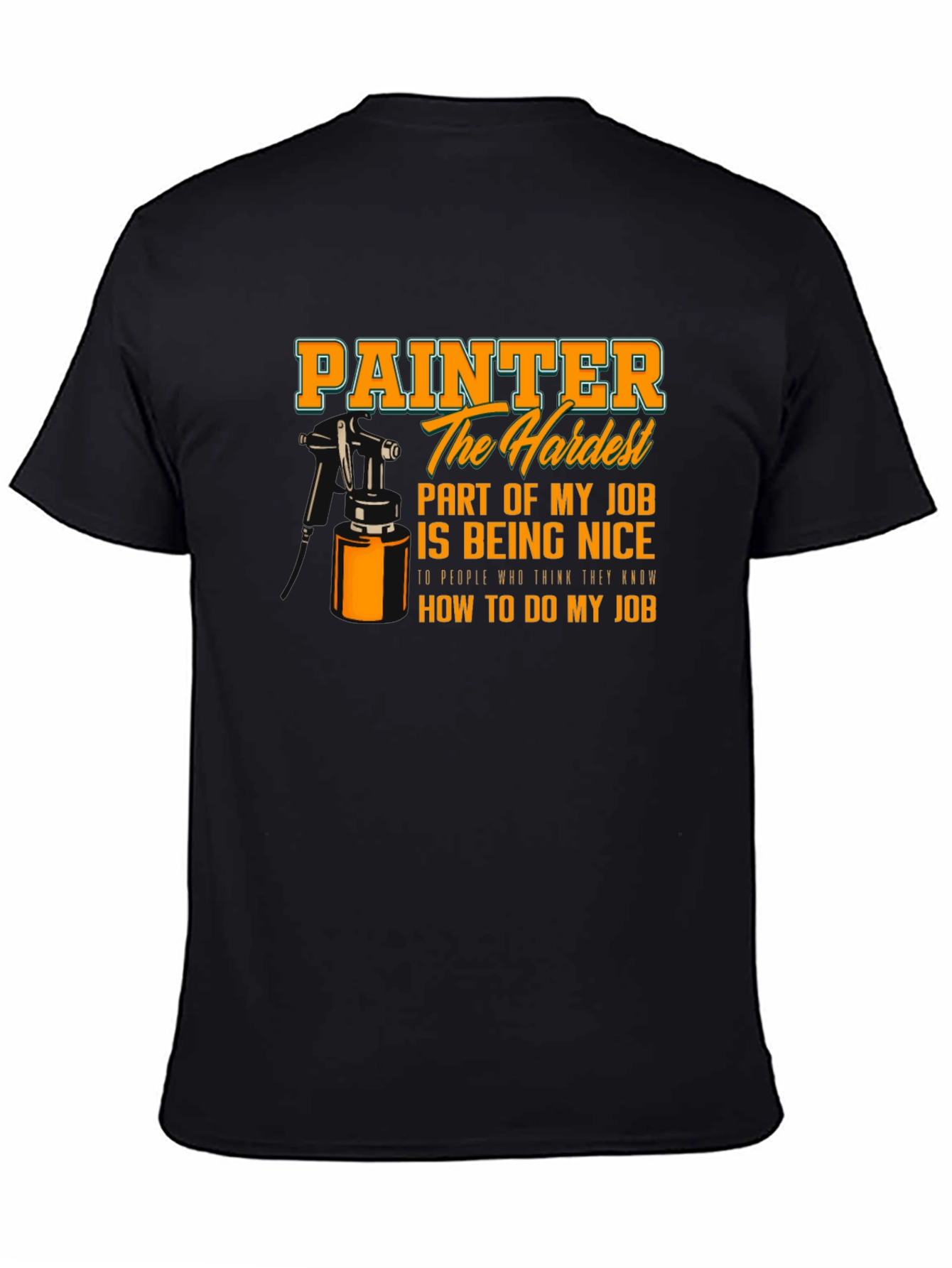 Painter Hardest Part of My Job T-Shirt - 4