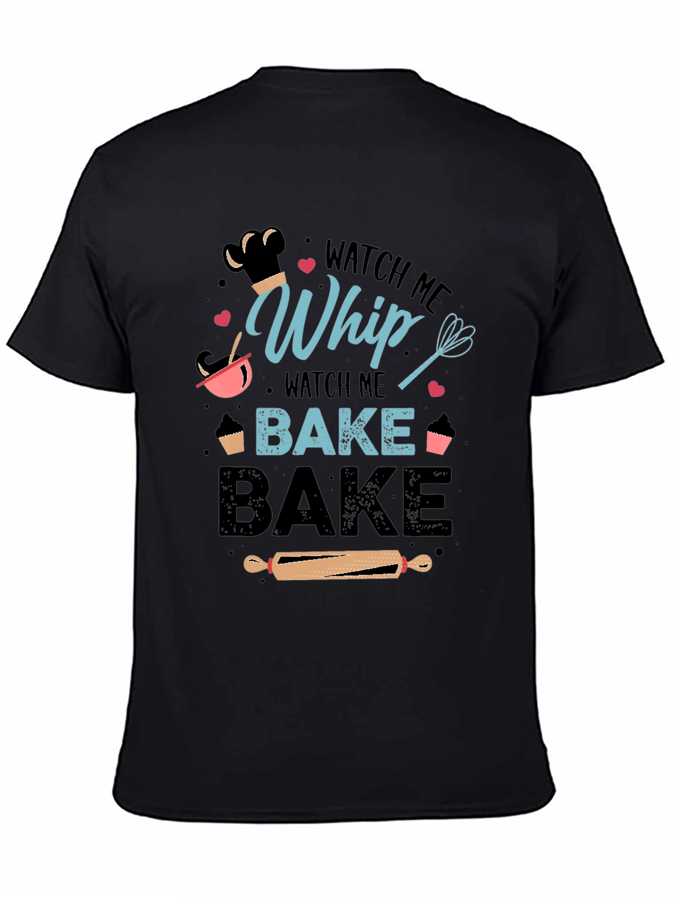 Watch Me Whip Bake Bake T-Shirt - 4