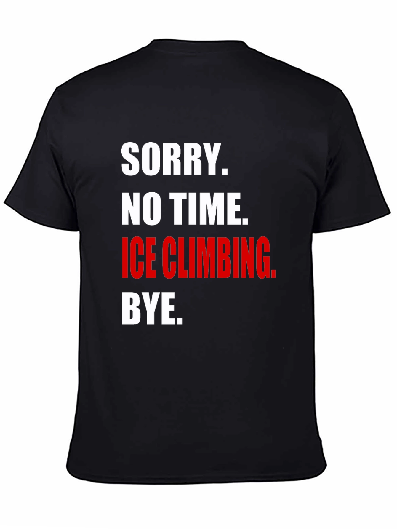 Black Ice Climbing T-Shirt - Sorry, No Time, Bye view 4