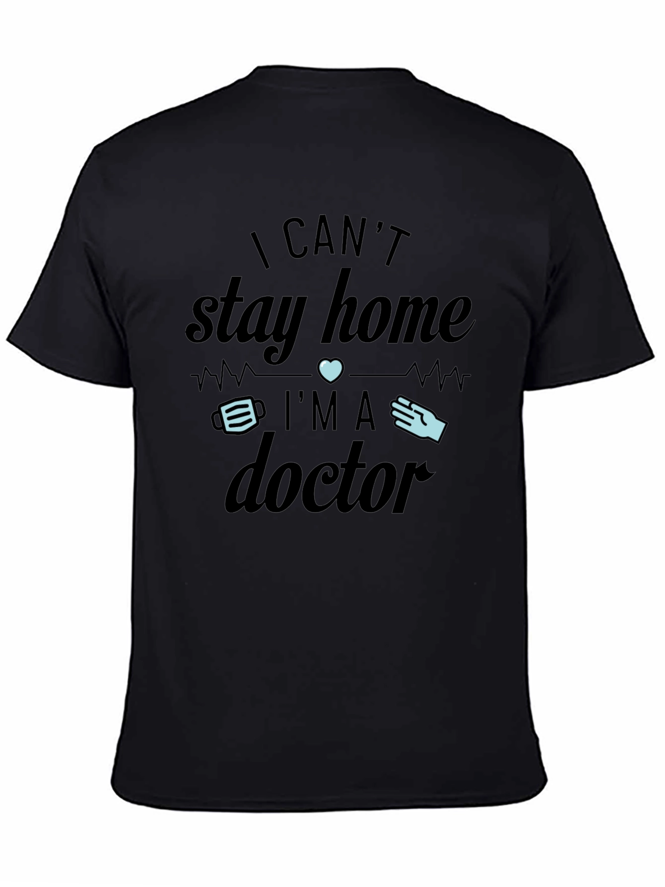 Black I Can't Stay Home I'm A Doctor T-Shirt view 4