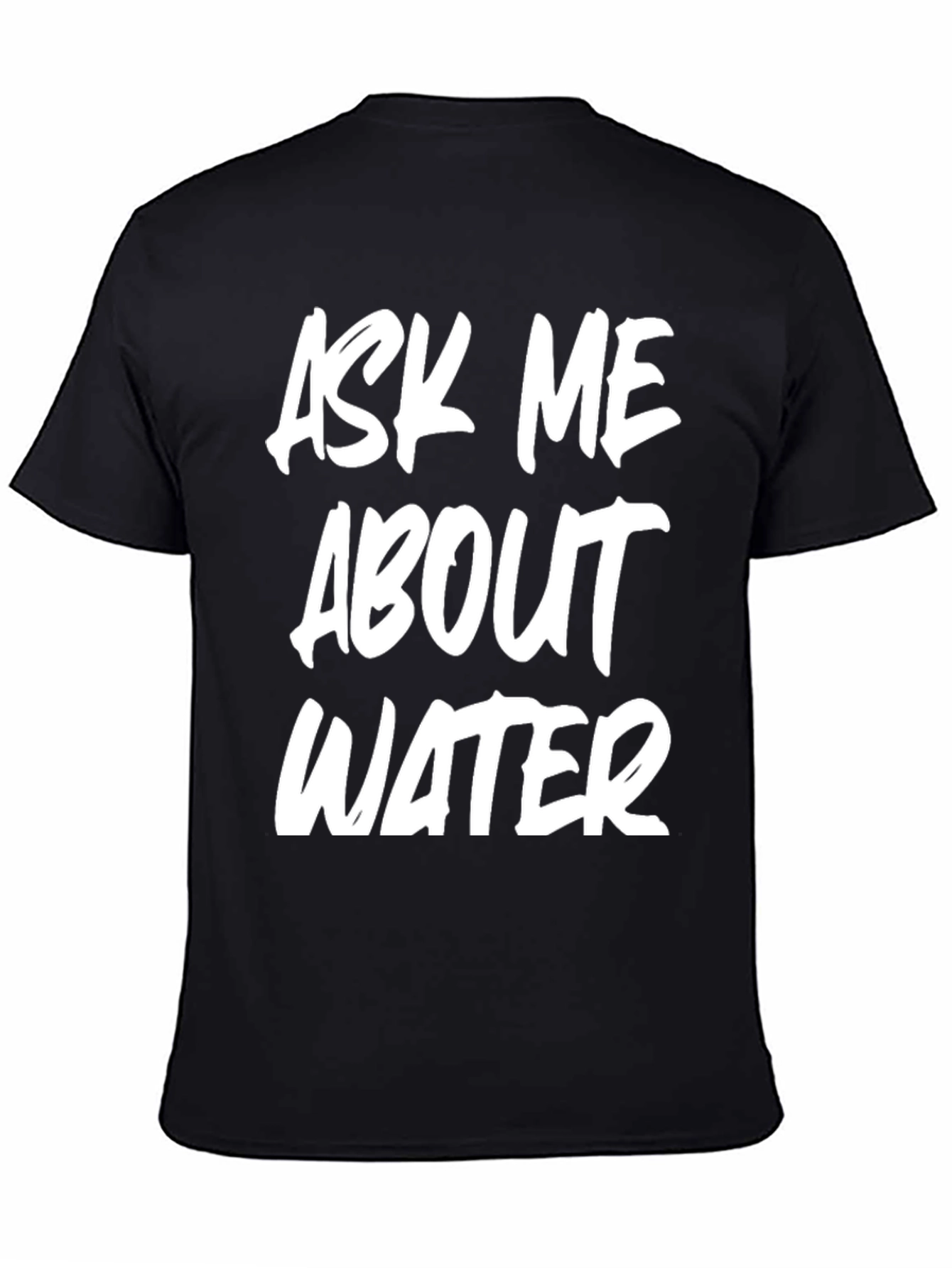 Black Ask Me About Water T-Shirt Funny Conversation Starter view 4