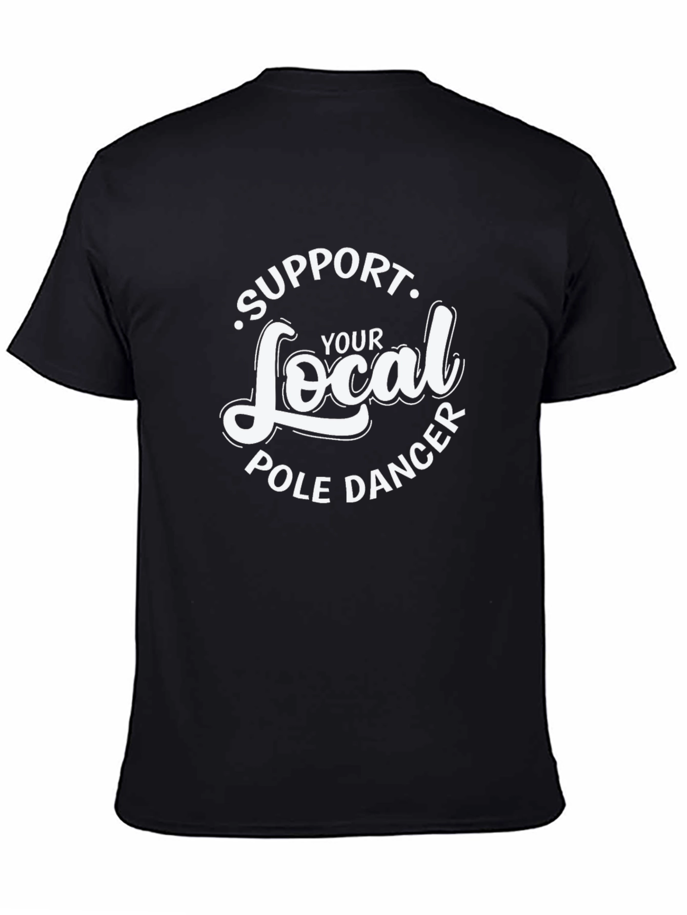 Black Support Your Local Pole Dancer T-Shirt - Black Crew Neck Tee view 4