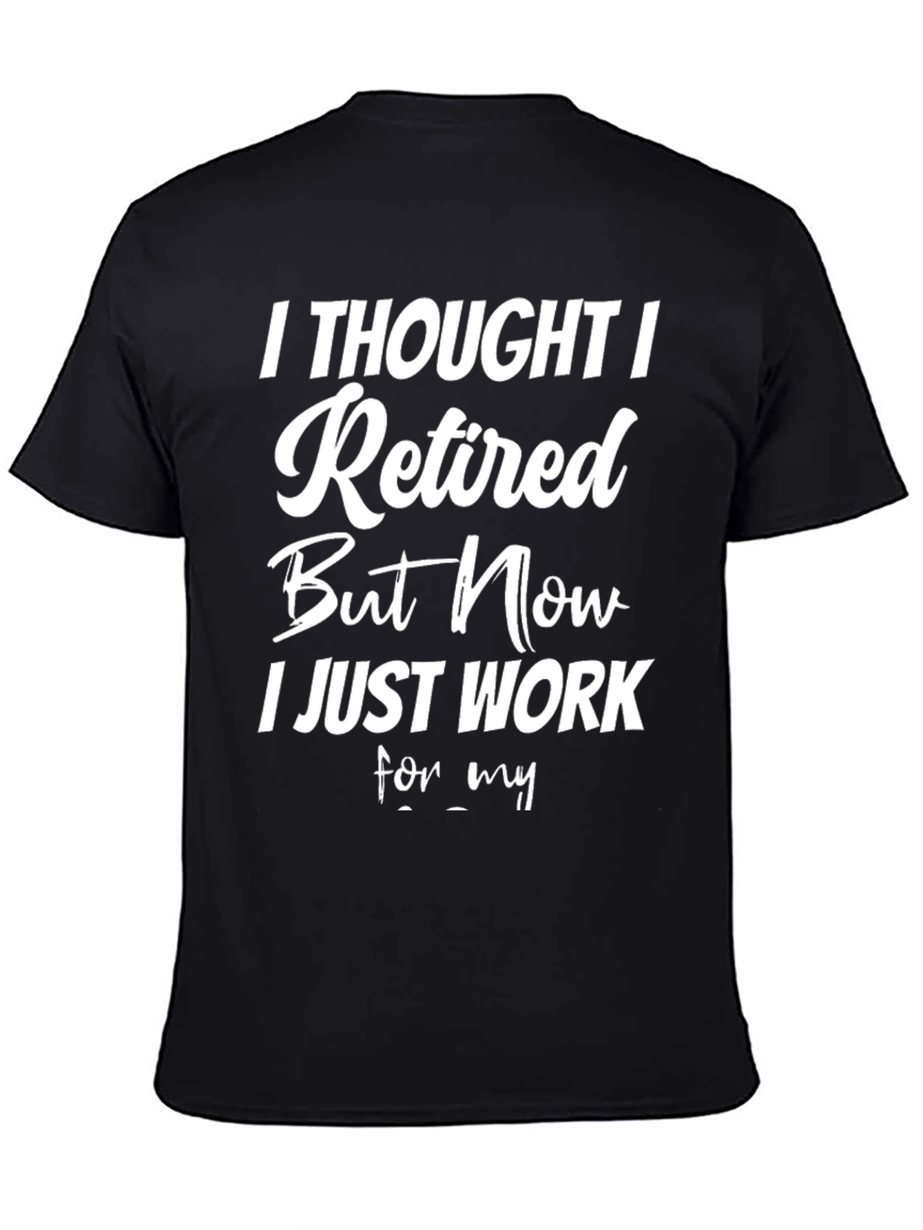 Black Funny Retired T-Shirt - Now I Just Work For My... view 4