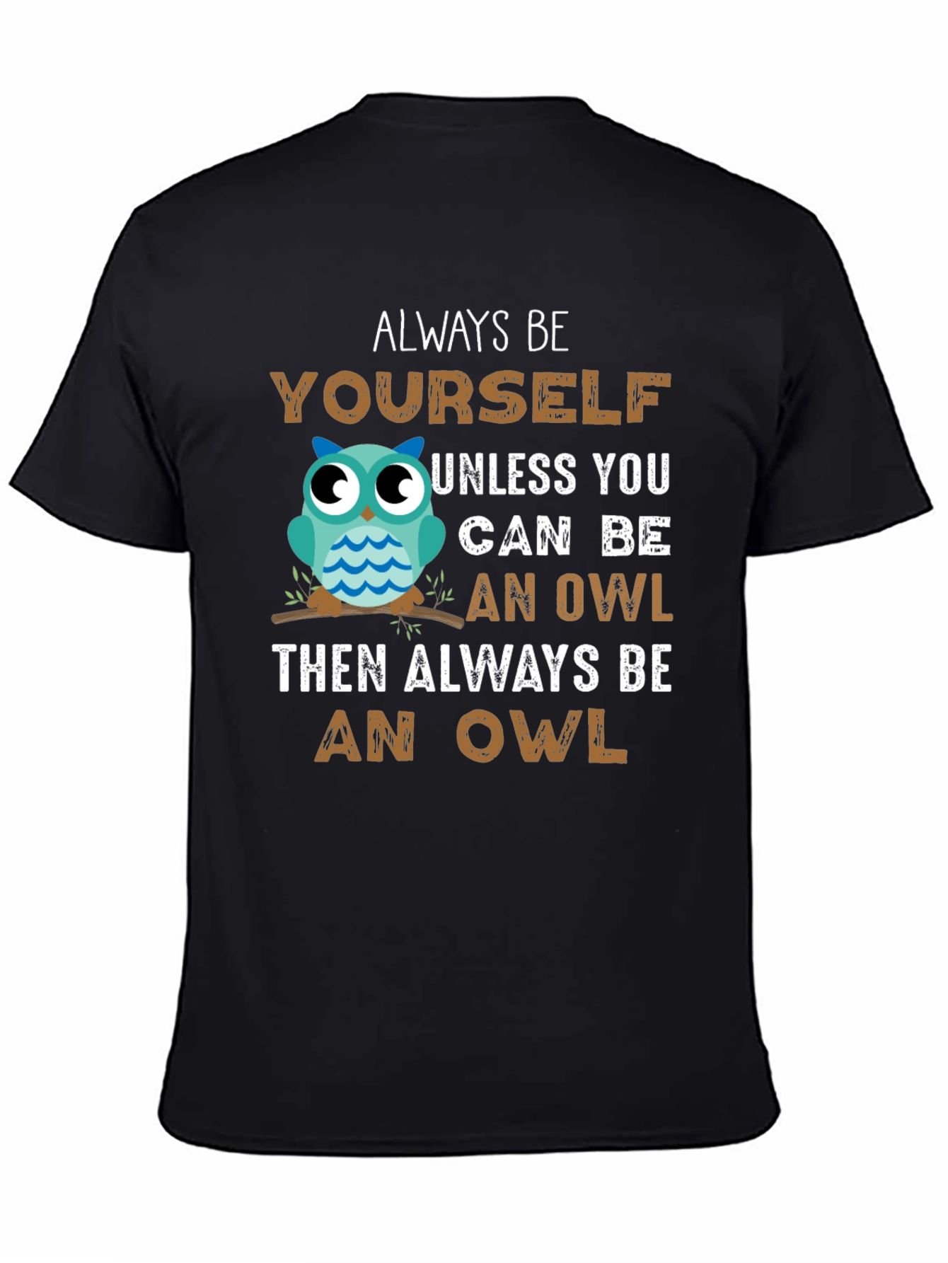 Black Always Be Yourself Unless You Can Be An Owl T-Shirt view 4