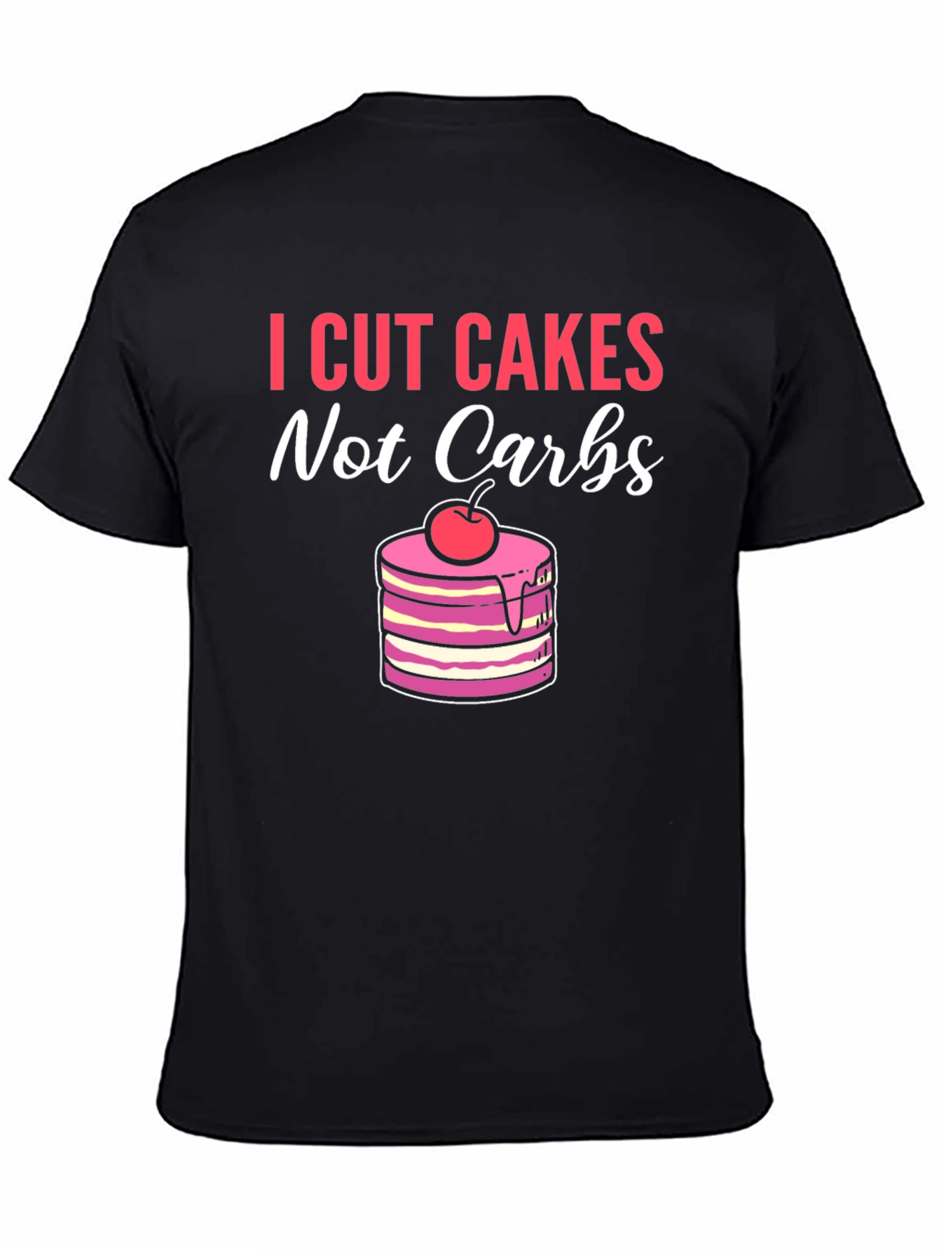 Black I Cut Cakes Not Carbs Funny T-Shirt view 4