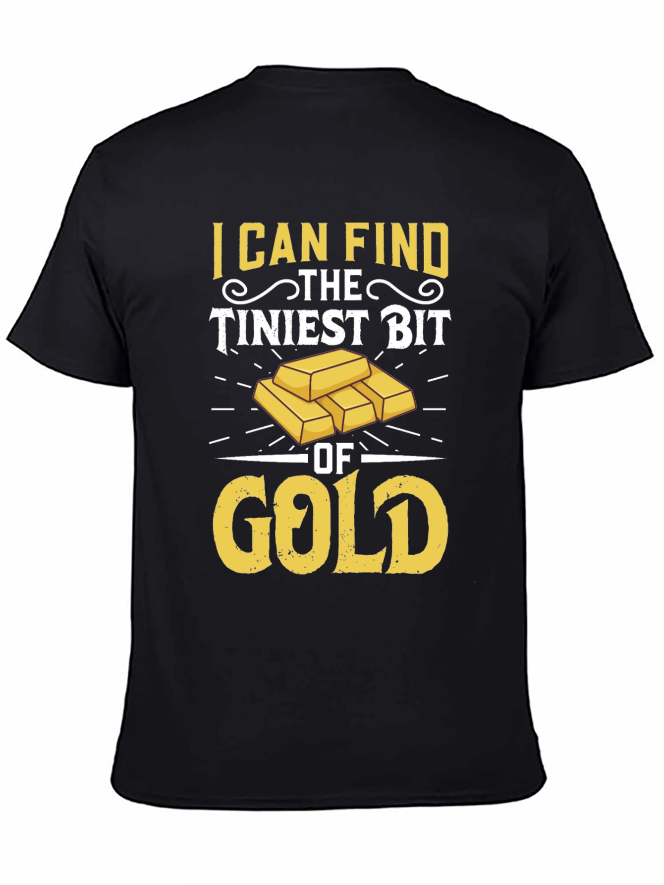 Black Gold Prospector T-Shirt: I Can Find The Tiniest Bit view 4