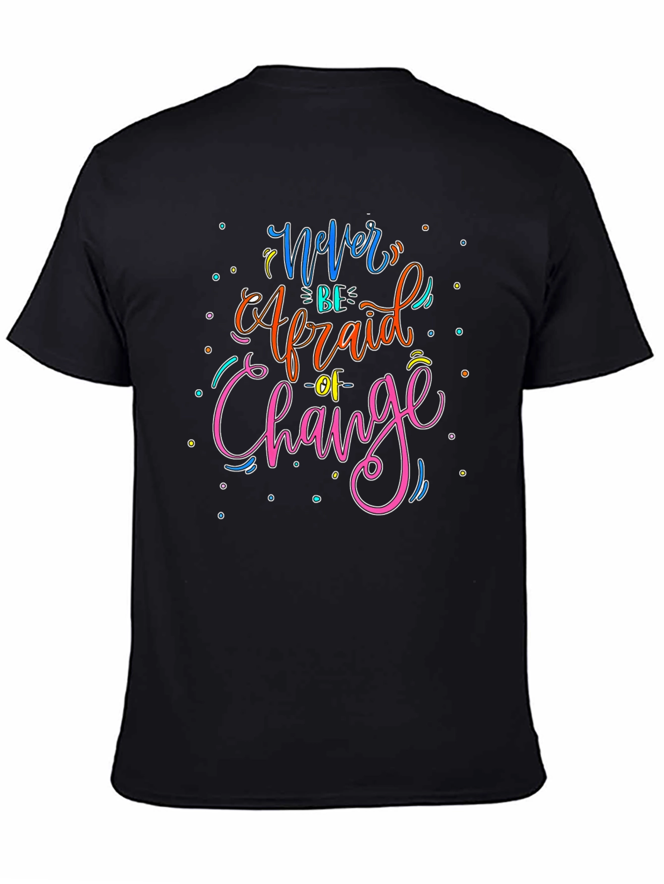 Black Never Be Afraid of Change Graphic T-Shirt view 4