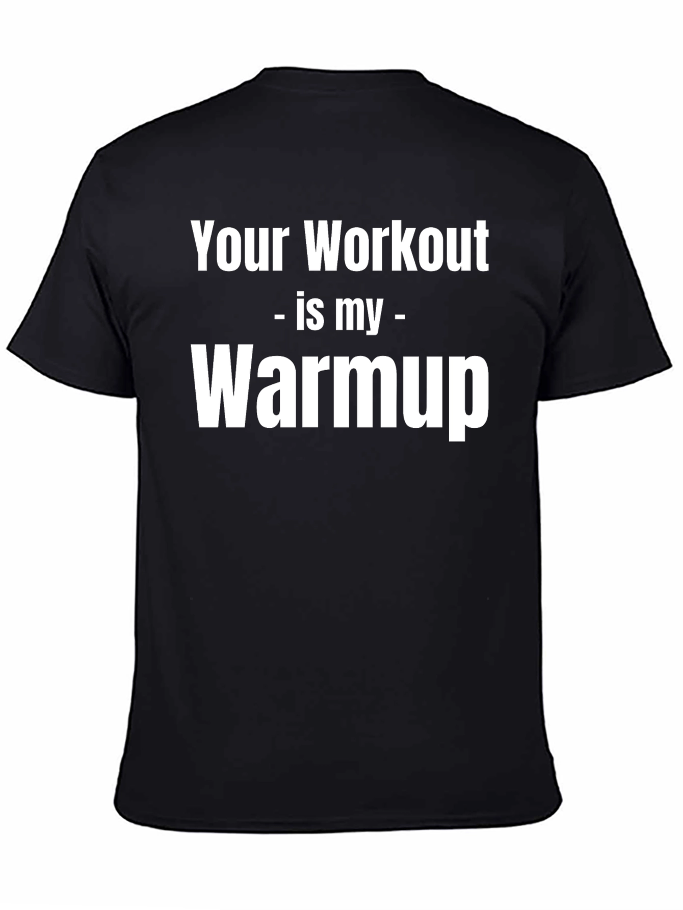 Black Workout Humor T-Shirt - Your Workout is My Warmup view 4