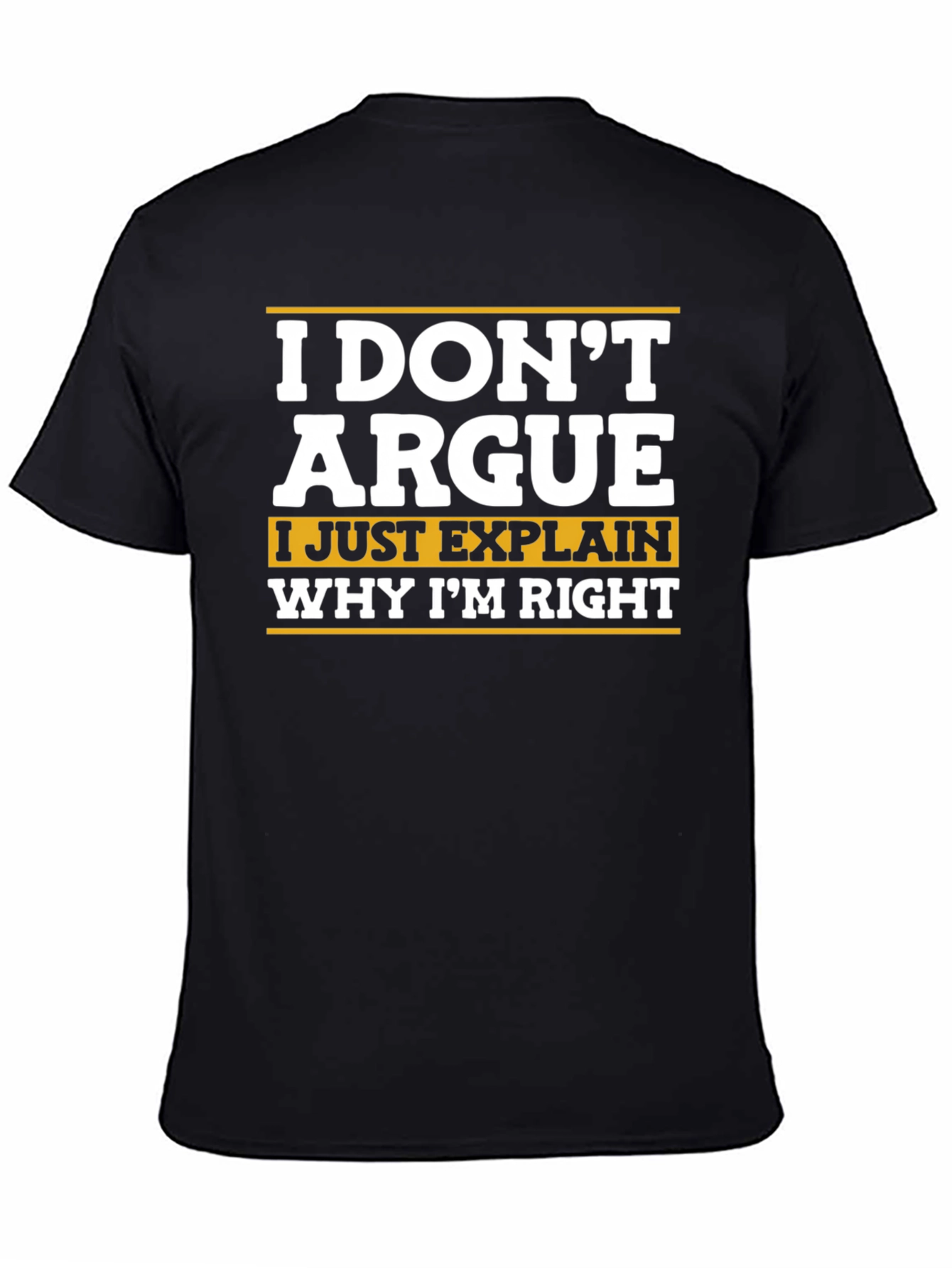 Black Funny Sarcastic T-Shirt - I Don't Argue view 4