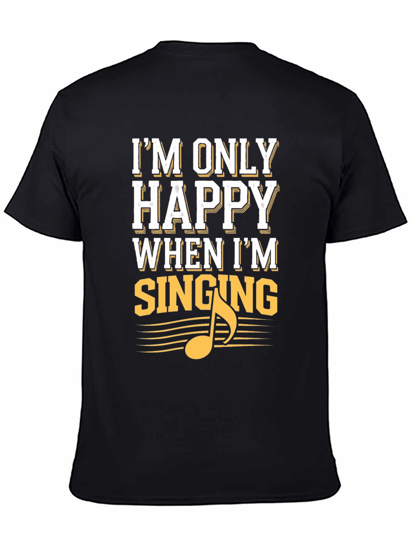 Black I'm Only Happy When I'm Singing Black T-Shirt view 4