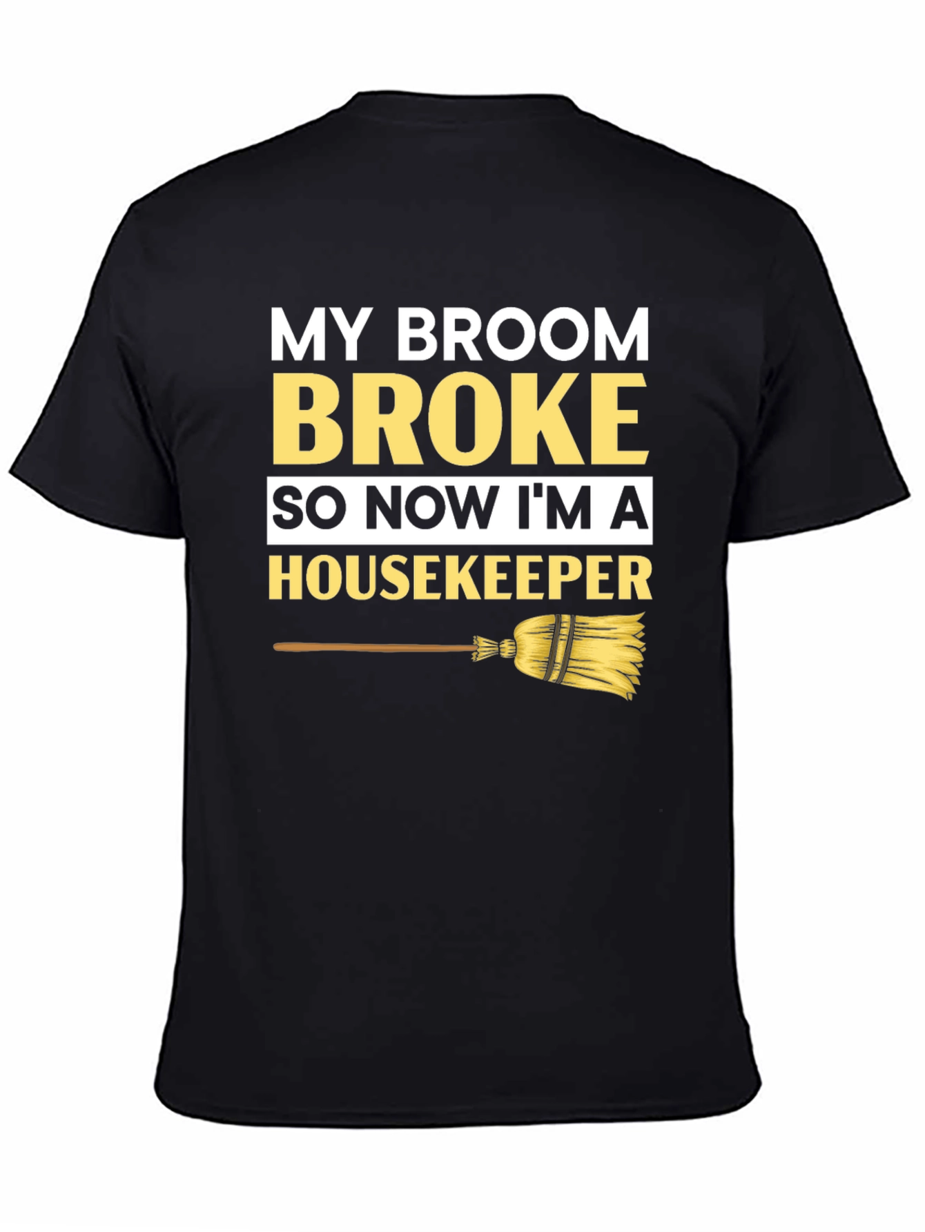 Black Broom Broke Housekeeper T-Shirt - Funny Cleaning Tee view 4