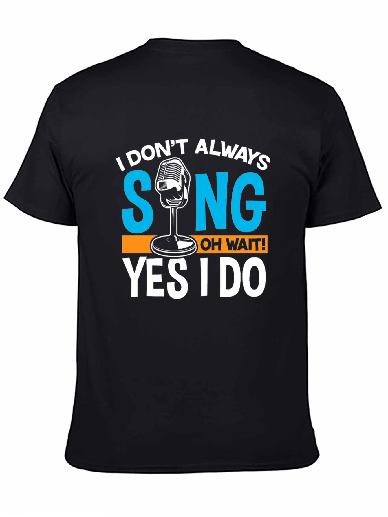 Black I Don't Always Sing T-Shirt Funny Singer Gift view 4