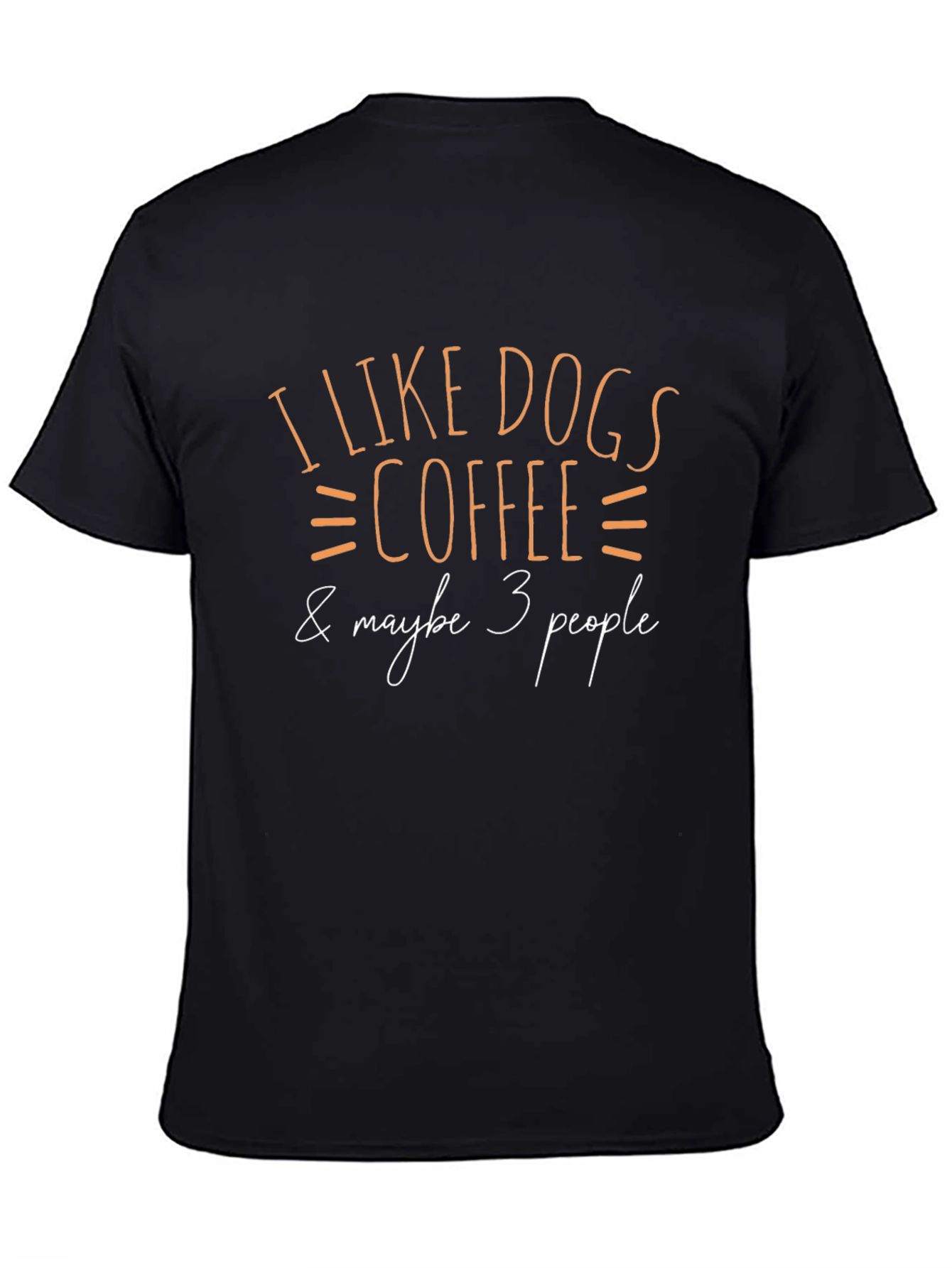 Black I Like Dogs, Coffee & Maybe 3 People T-Shirt view 4
