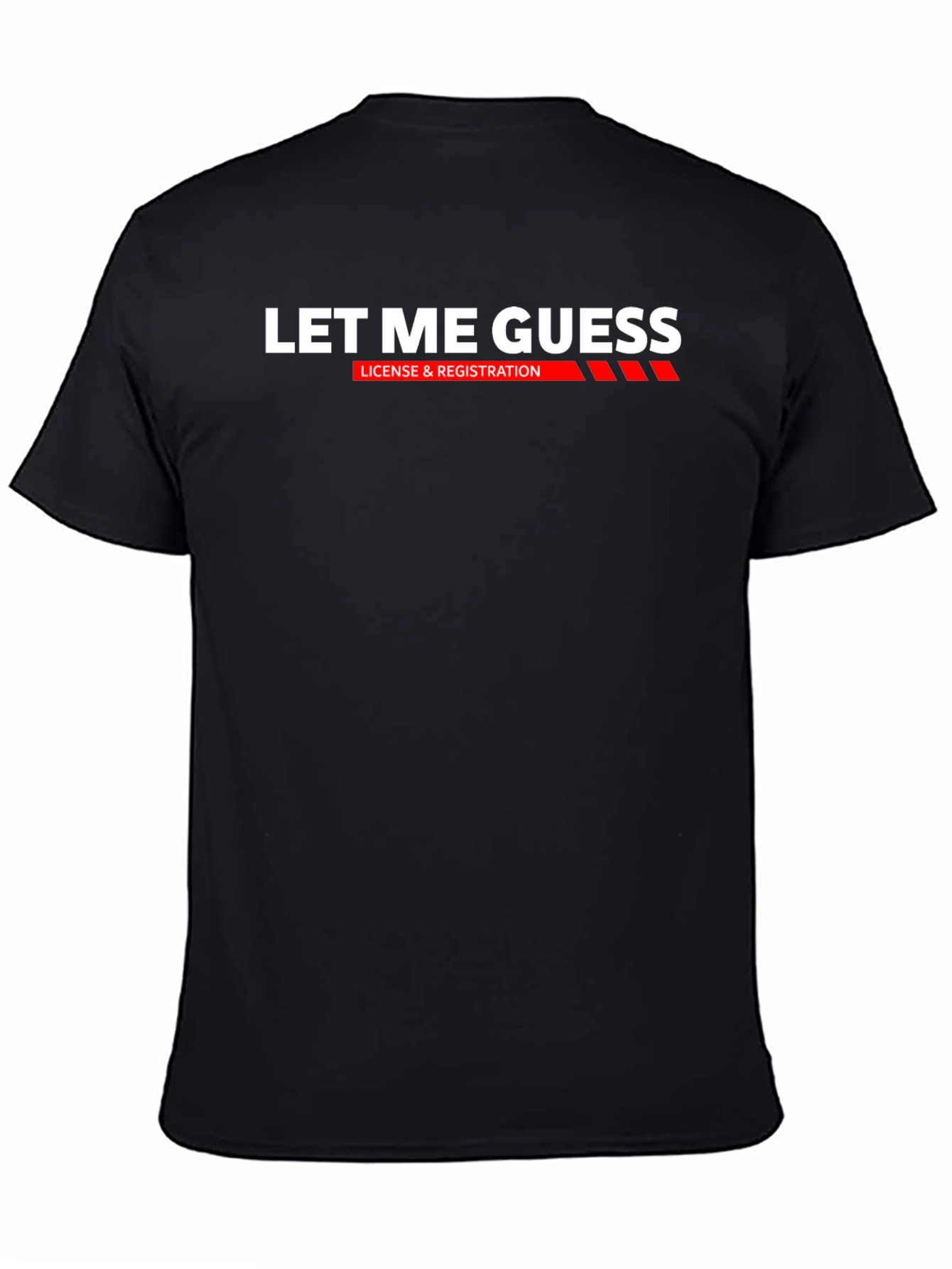 Black Let Me Guess T-Shirt: License & Registration Funny Tee view 4