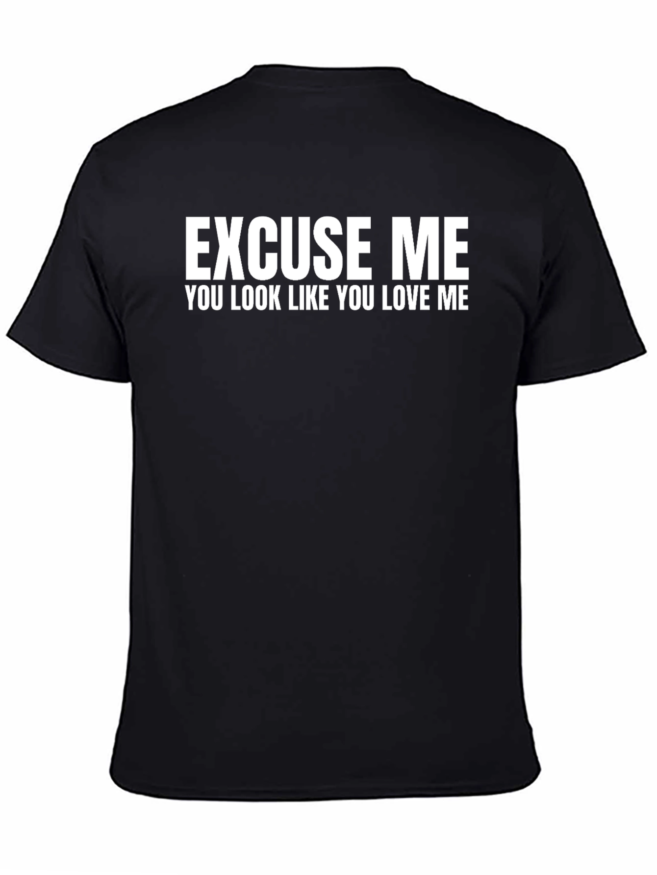 Black Excuse Me, You Look Like You Love Me - T-Shirt view 4