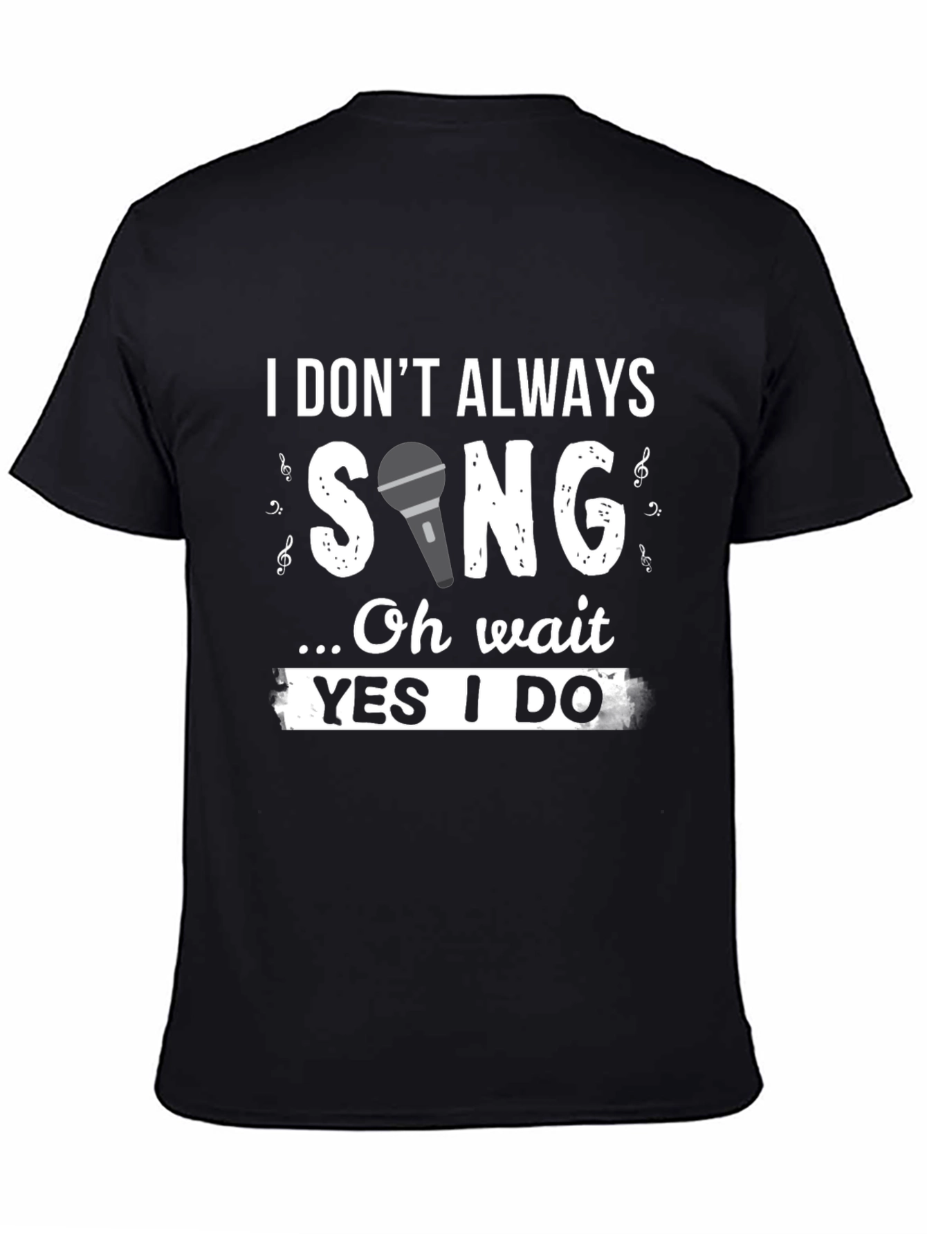 Funny Singer T-Shirt: I Don't Always Sing - 4