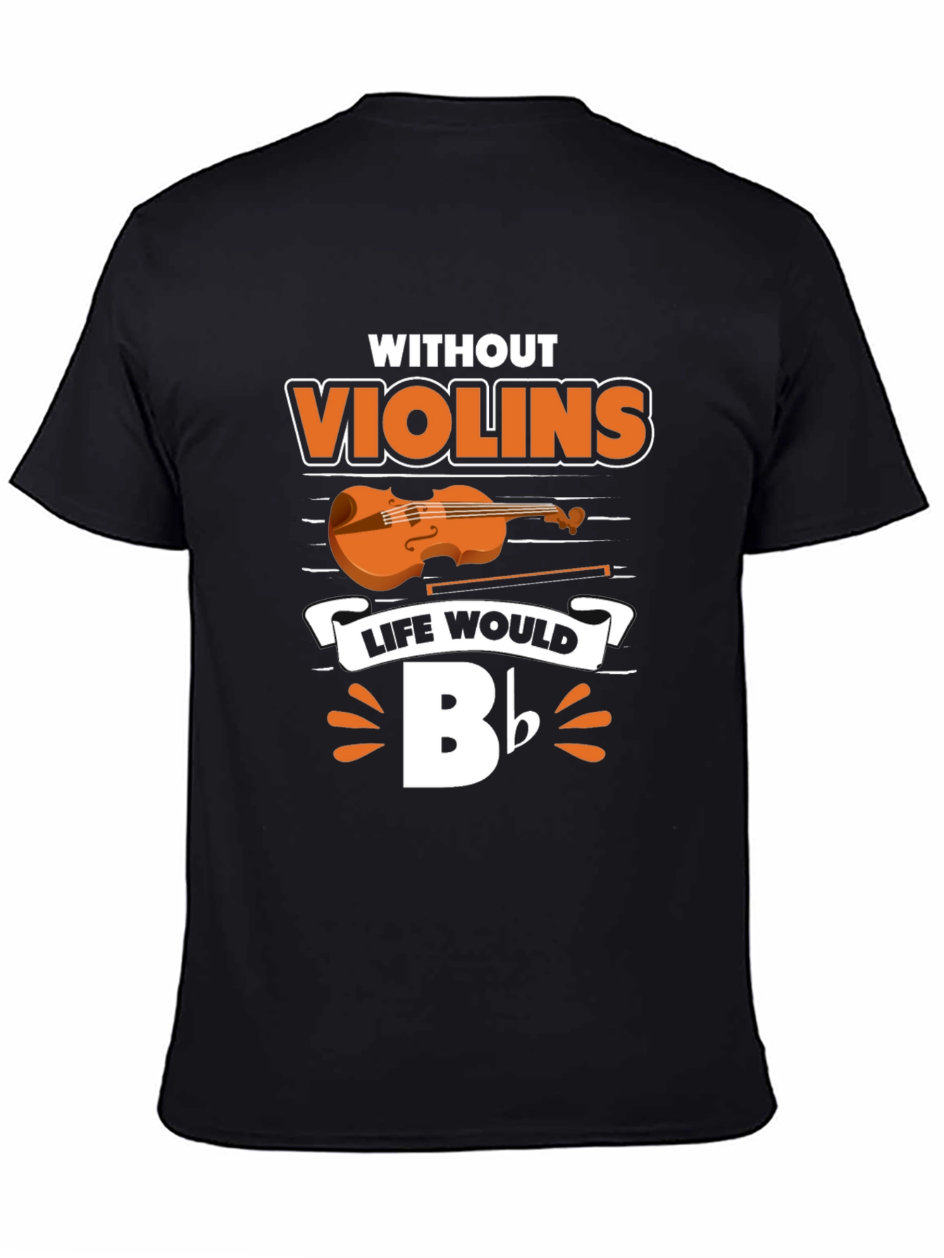 Black Without Violins Life Would Bb T-Shirt view 4