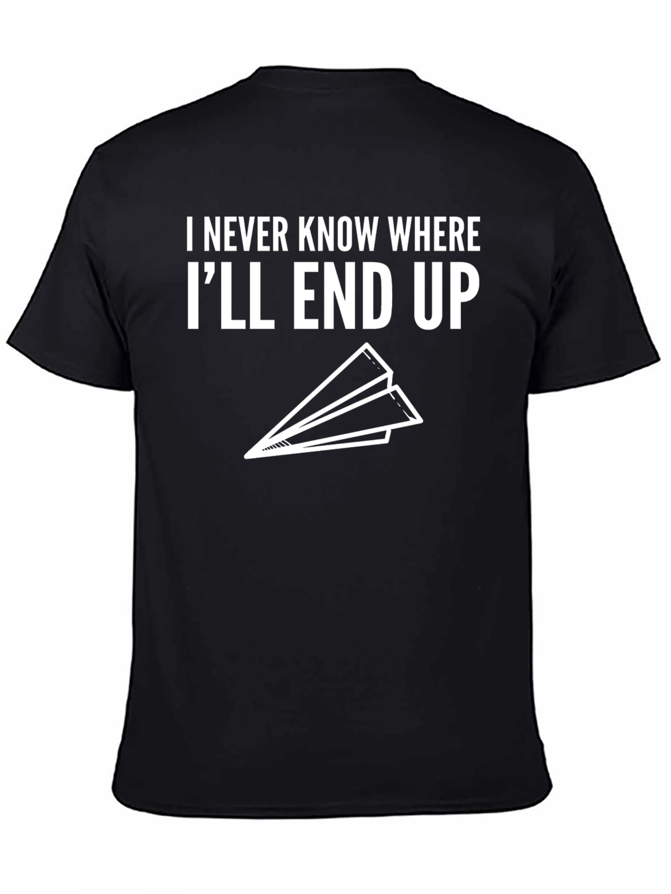 Black Humorous "I Never Know Where I'll End Up" T-Shirt view 4