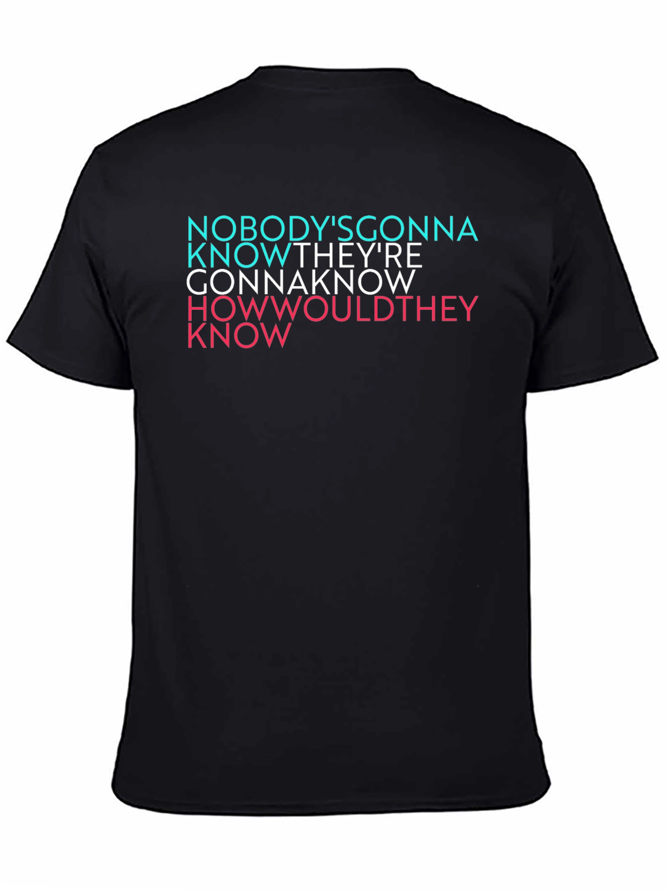 Black Nobody's Gonna Know Graphic T-Shirt view 4