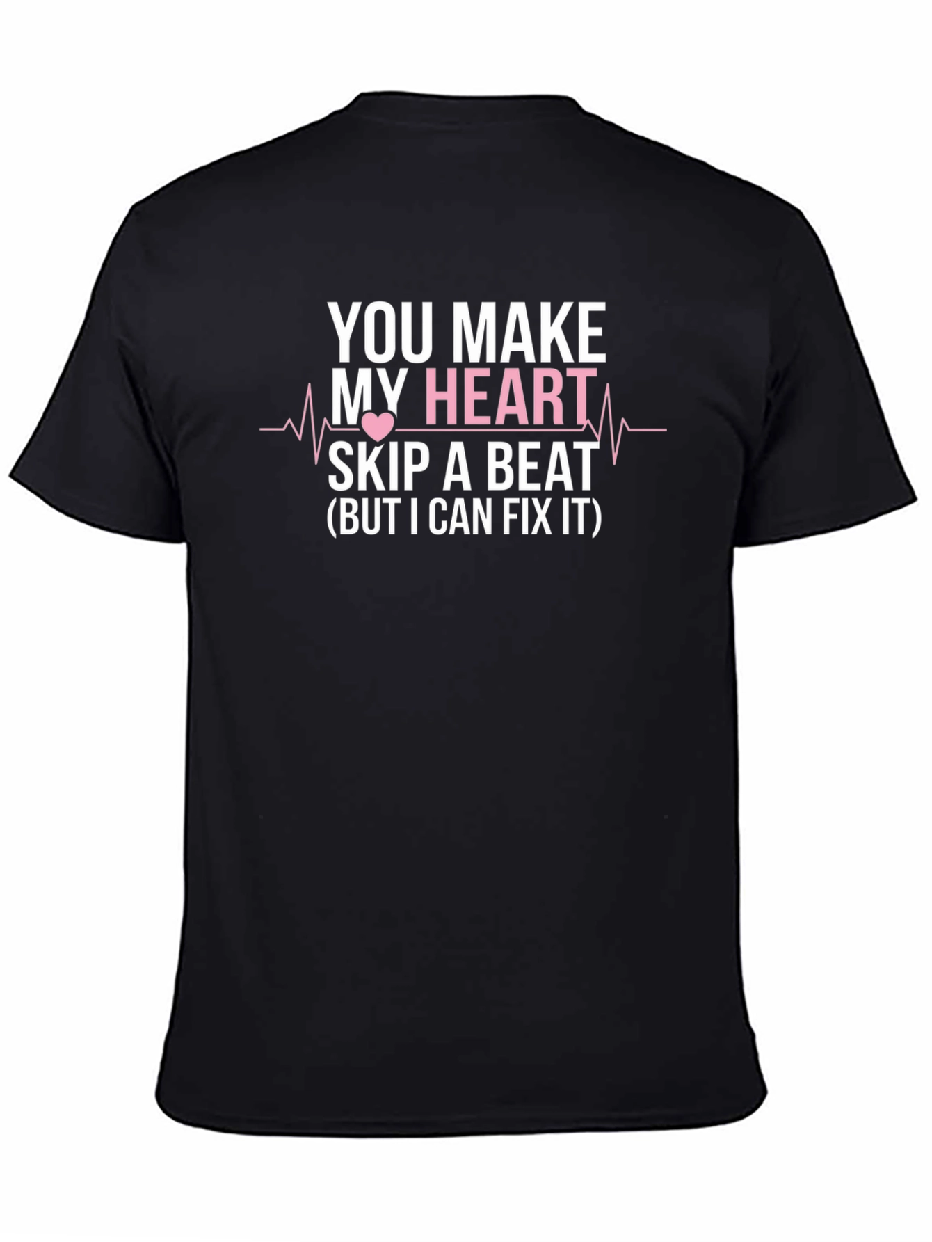 Black You Make My Heart Skip a Beat Funny T-Shirt view 4